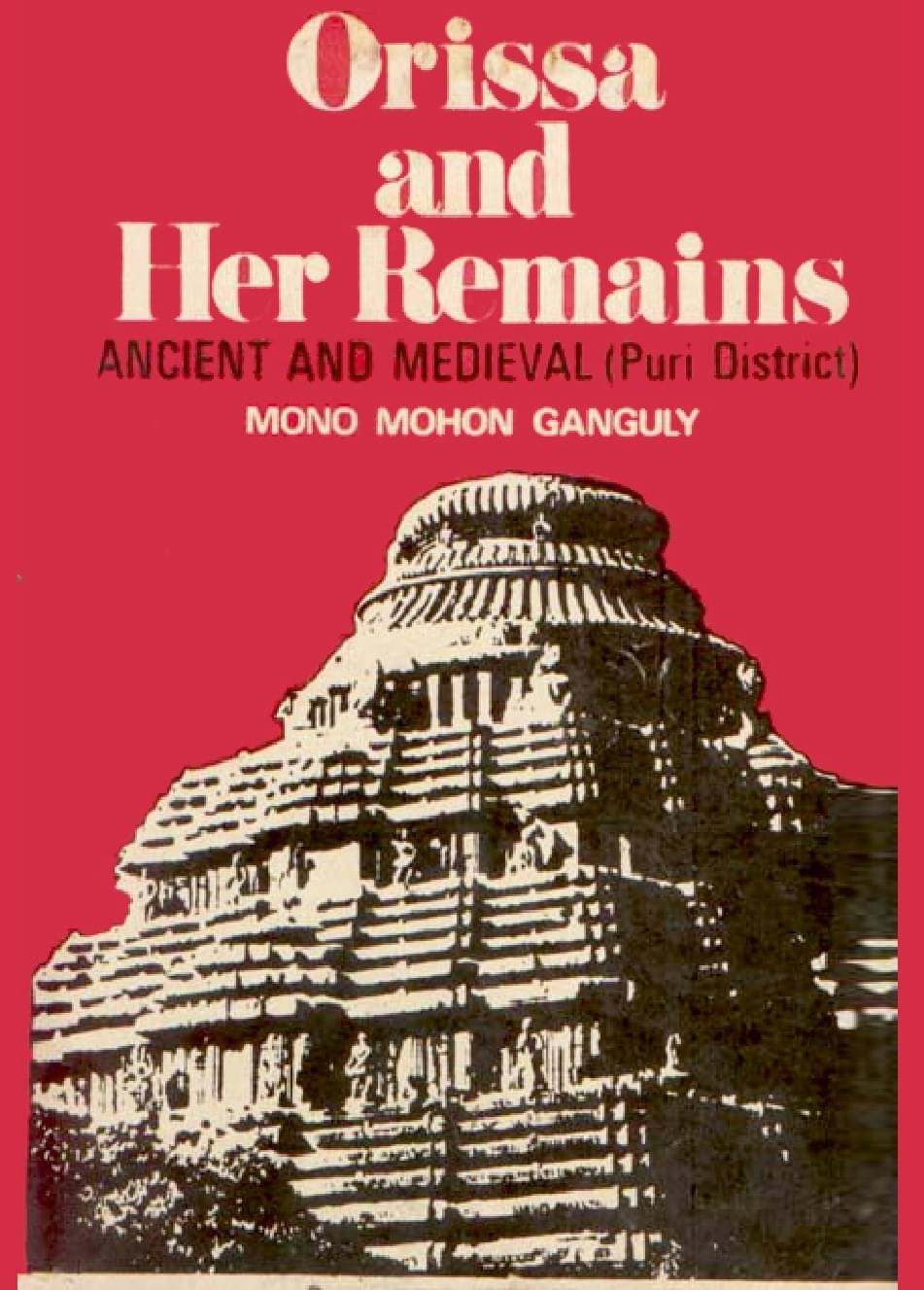 Orissa and Her Remains: Ancient and Medieval (Puri District) Orissa and Her Remains: Ancient and Medieval (Puri District)