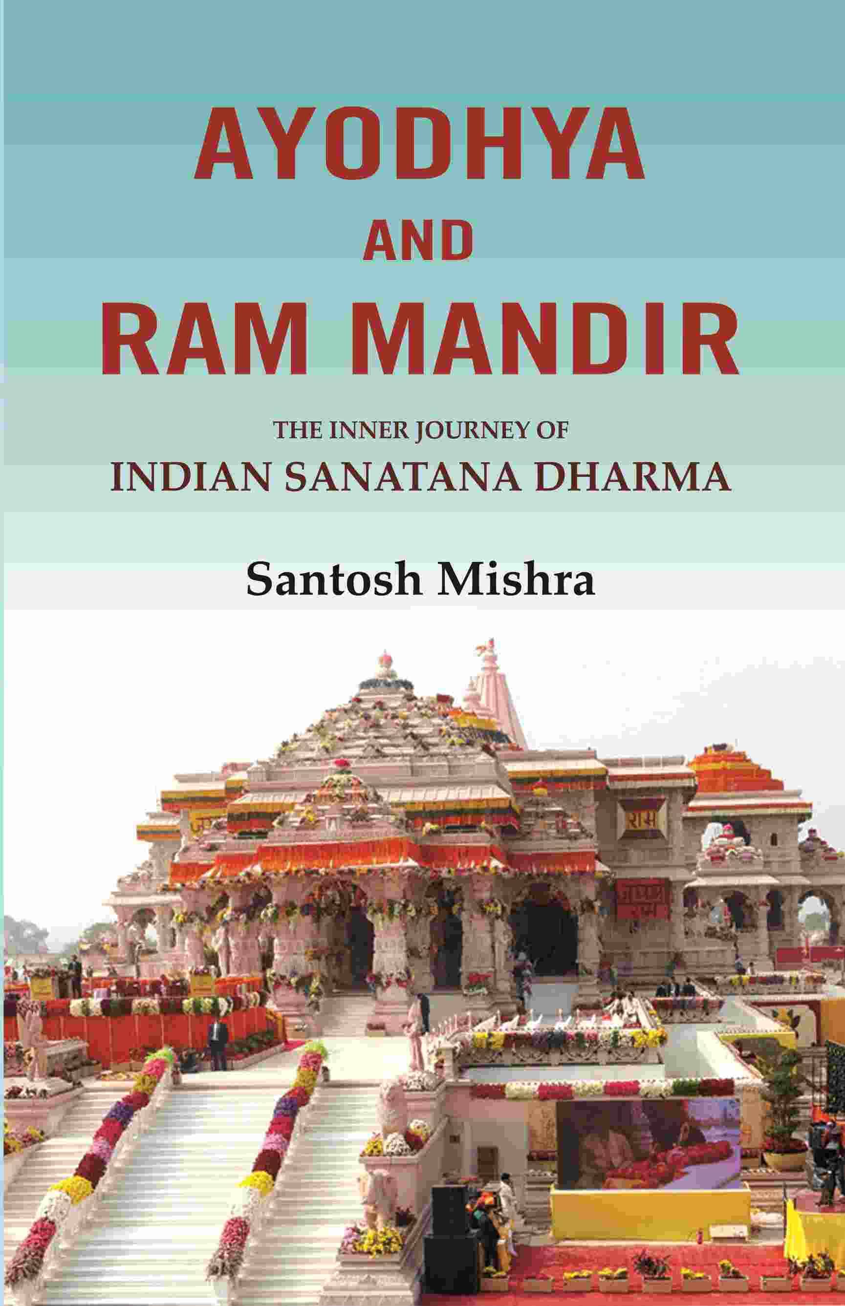     			Ayodhya and Ram Mandir: The inner journey of Indian Sanatana Dharma [Hardcover]