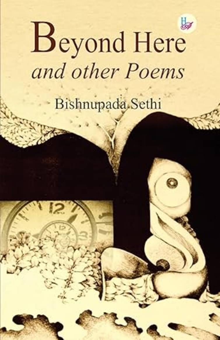 Beyond Here and other Poems (English) By Bishnupada Sethi Beyond Here and other Poems (English) By Bishnupada Sethi