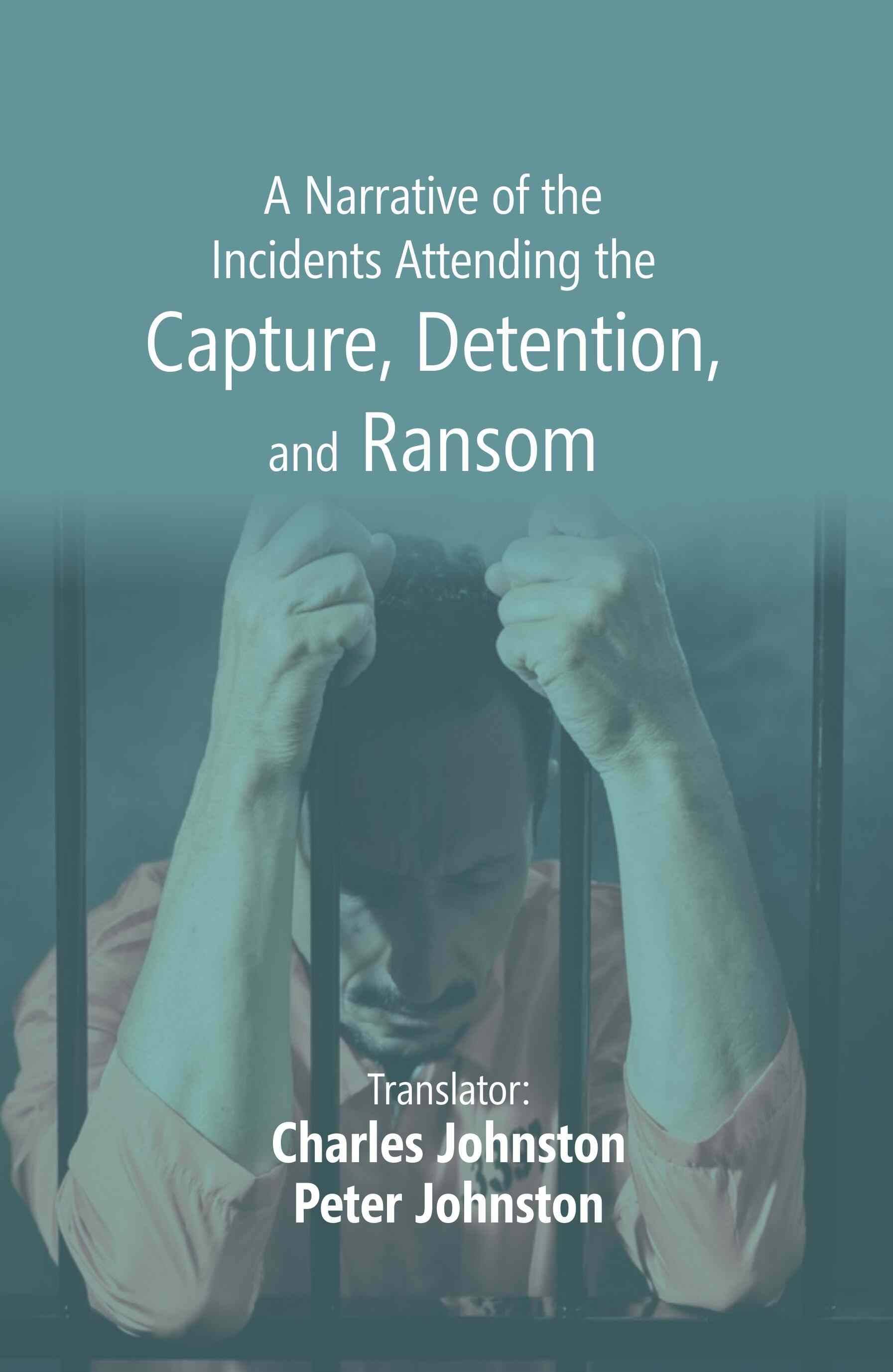     			A Narrative of the Incidents Attending the Capture, Detention, and Ransom [Hardcover]