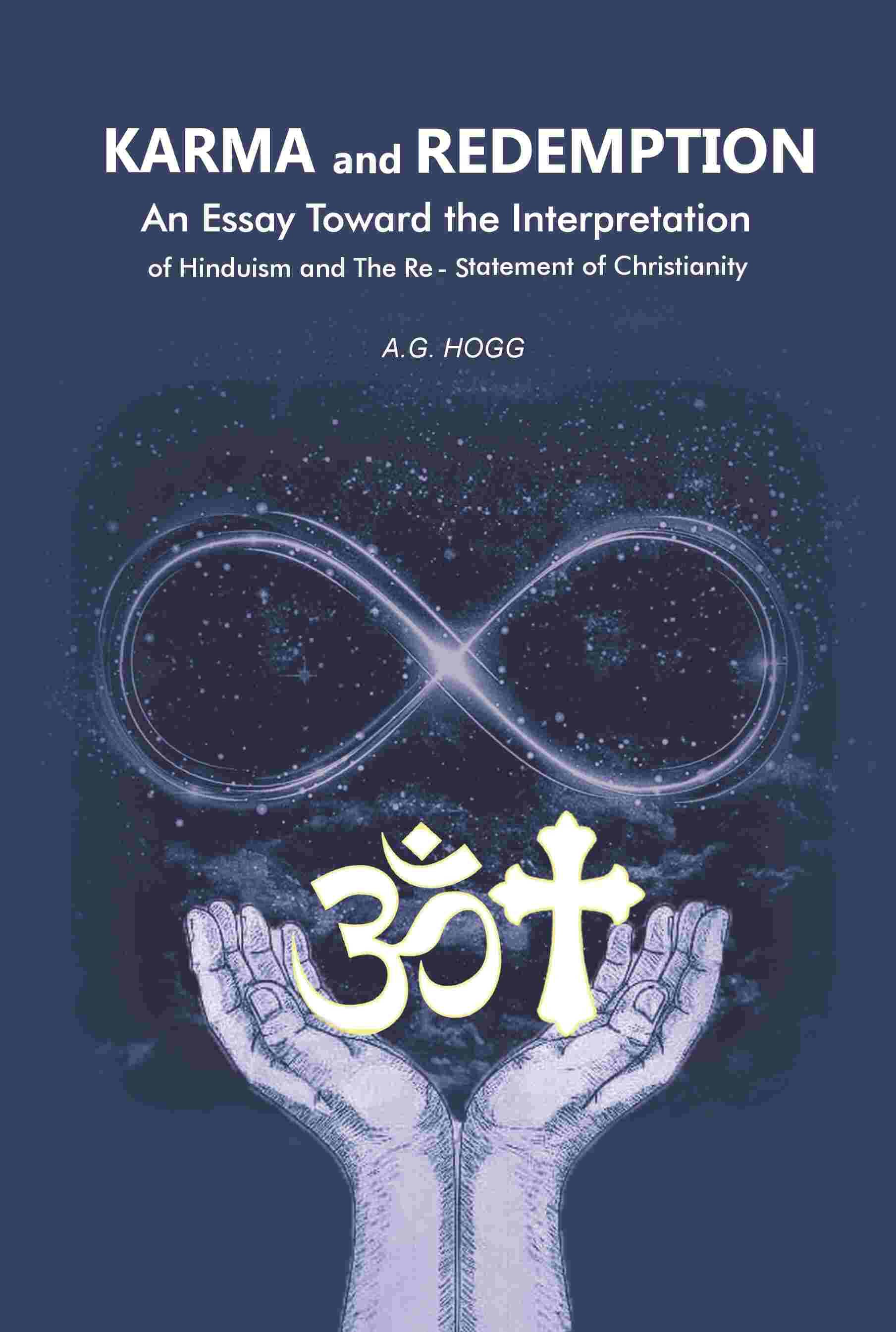 Karma and Redemption: An Essay Toward the Interpretation of Hinduism and The Re-Statement of Christianity Karma and Redemption: An Essay Toward the Interpretation of Hinduism and The Re-Statement of Christianity