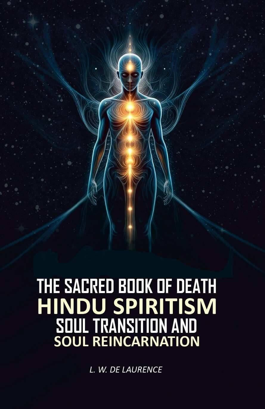     			The Sacred Book of Death: Hindu Spiritism Soul Transition and Soul Reincarnation [Hardcover]