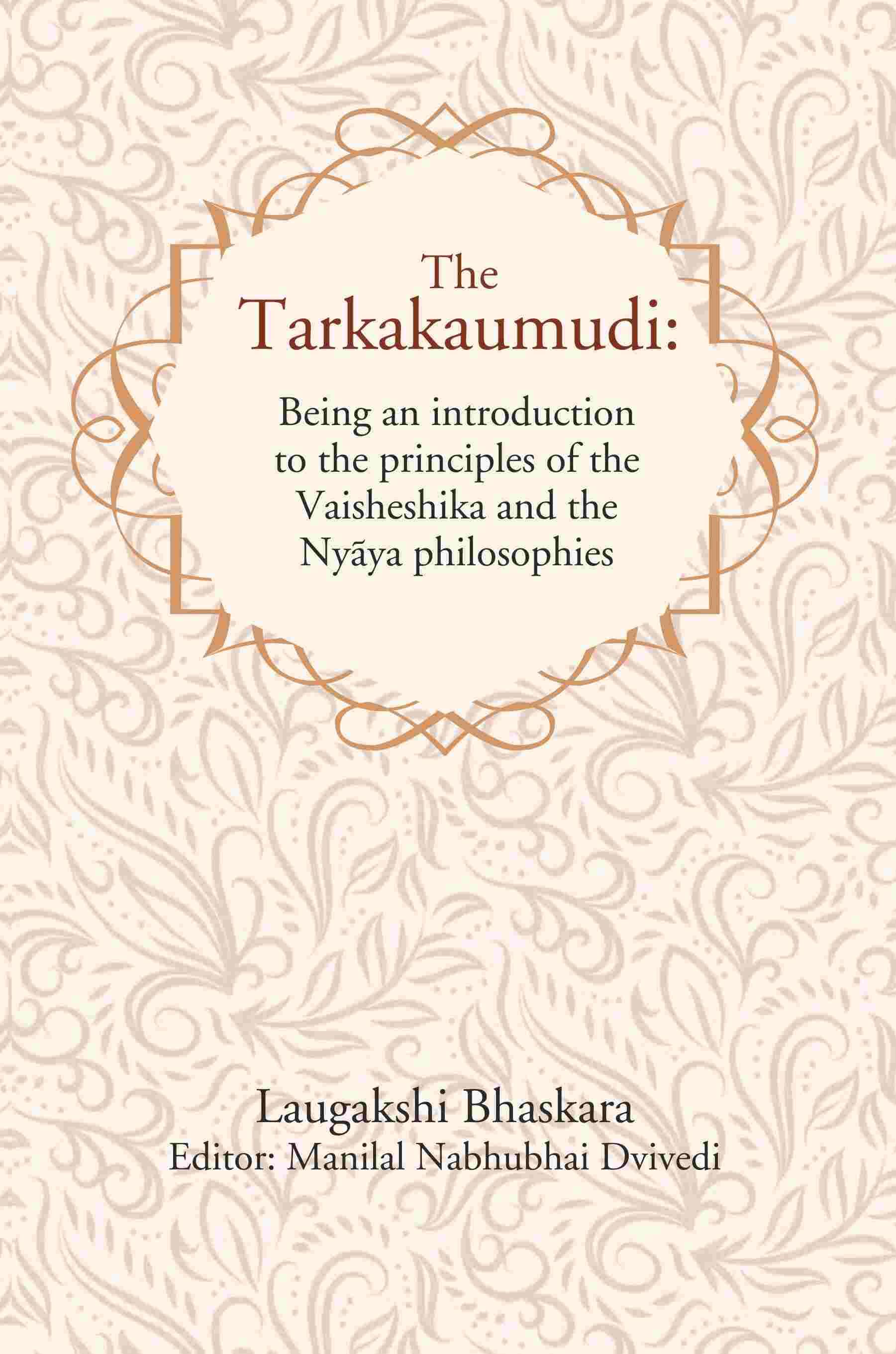     			The Tarkakaumudi: Being an introduction to the principles of the Vaisheshika and the Nyāya philosophies [Hardcover]