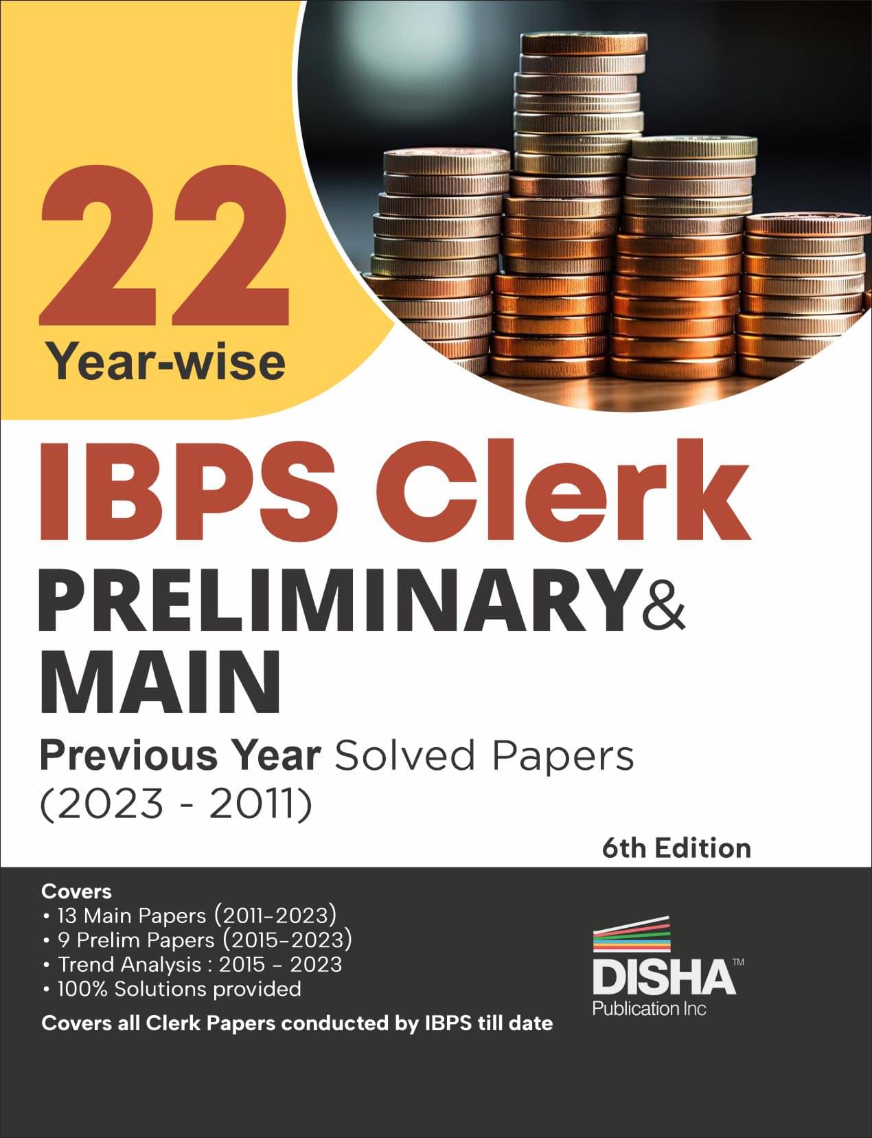 22 Year-wise IBPS Clerk Preliminary & Mains Previous Year Solved Papers (2023 - 2011) 6th Edition 22 Year-wise IBPS Clerk Preliminary & Mains Previous Year Solved Papers (2023 - 2011) 6th Edition