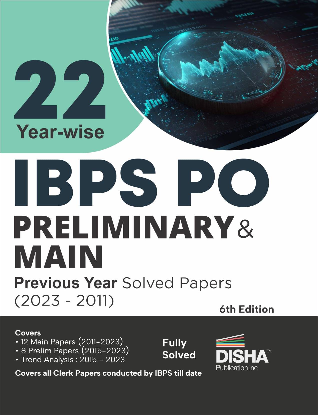 22 Year-wise IBPS PO Preliminary & Main Previous Year Solved Papers (2011 - 2023) 6th Edition 22 Year-wise IBPS PO Preliminary & Main Previous Year Solved Papers (2011 - 2023) 6th Edition