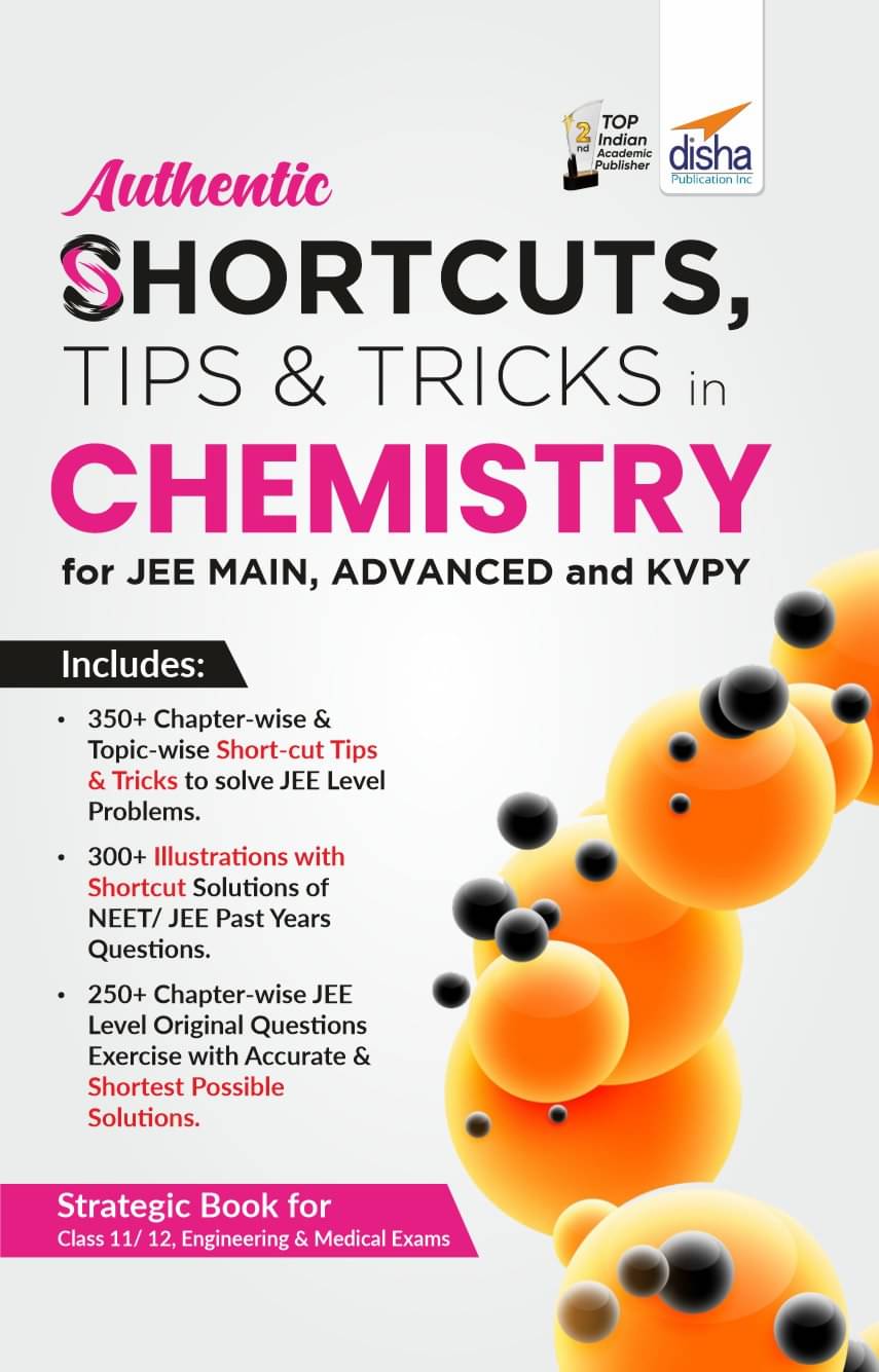 Authentic SHORTCUTS, TIPS & TRICKS in CHEMISTRY for JEE Main, Advanced & KVPY Authentic SHORTCUTS, TIPS & TRICKS in CHEMISTRY for JEE Main, Advanced & KVPY