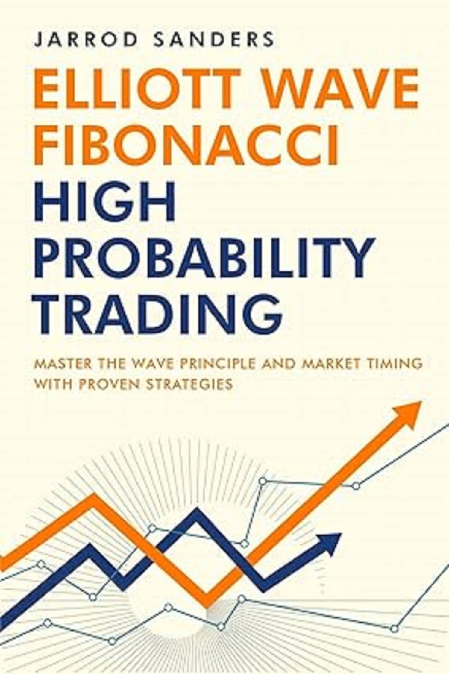     			Elliott Wave - Fibonacci High Probability Trading: Master The Wave Principle and Market Timing With Proven Strategies Paperback – July 13, 2022