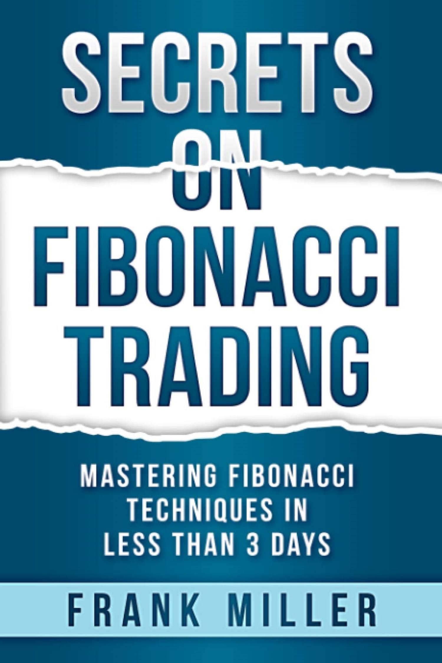 SECRETS ON FIBONACCI TRADING: Mastering Fibonacci Techniques In Less Than 3 Days Paperback – June 2, 2019 SECRETS ON FIBONACCI TRADING: Mastering Fibonacci Techniques In Less Than 3 Days Paperback – June 2, 2019