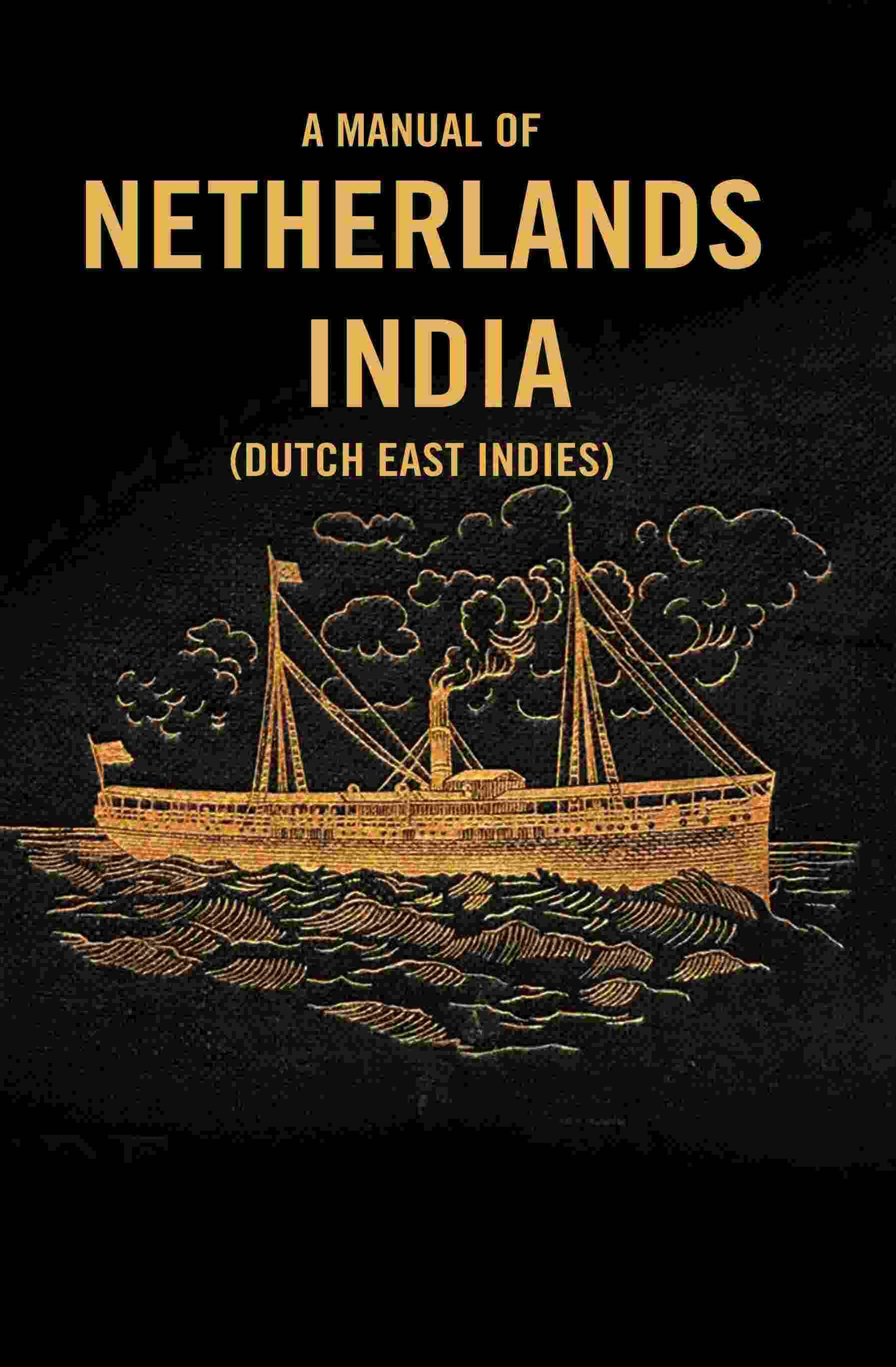     			A Manual of Netherlands India (Dutch East Indies)