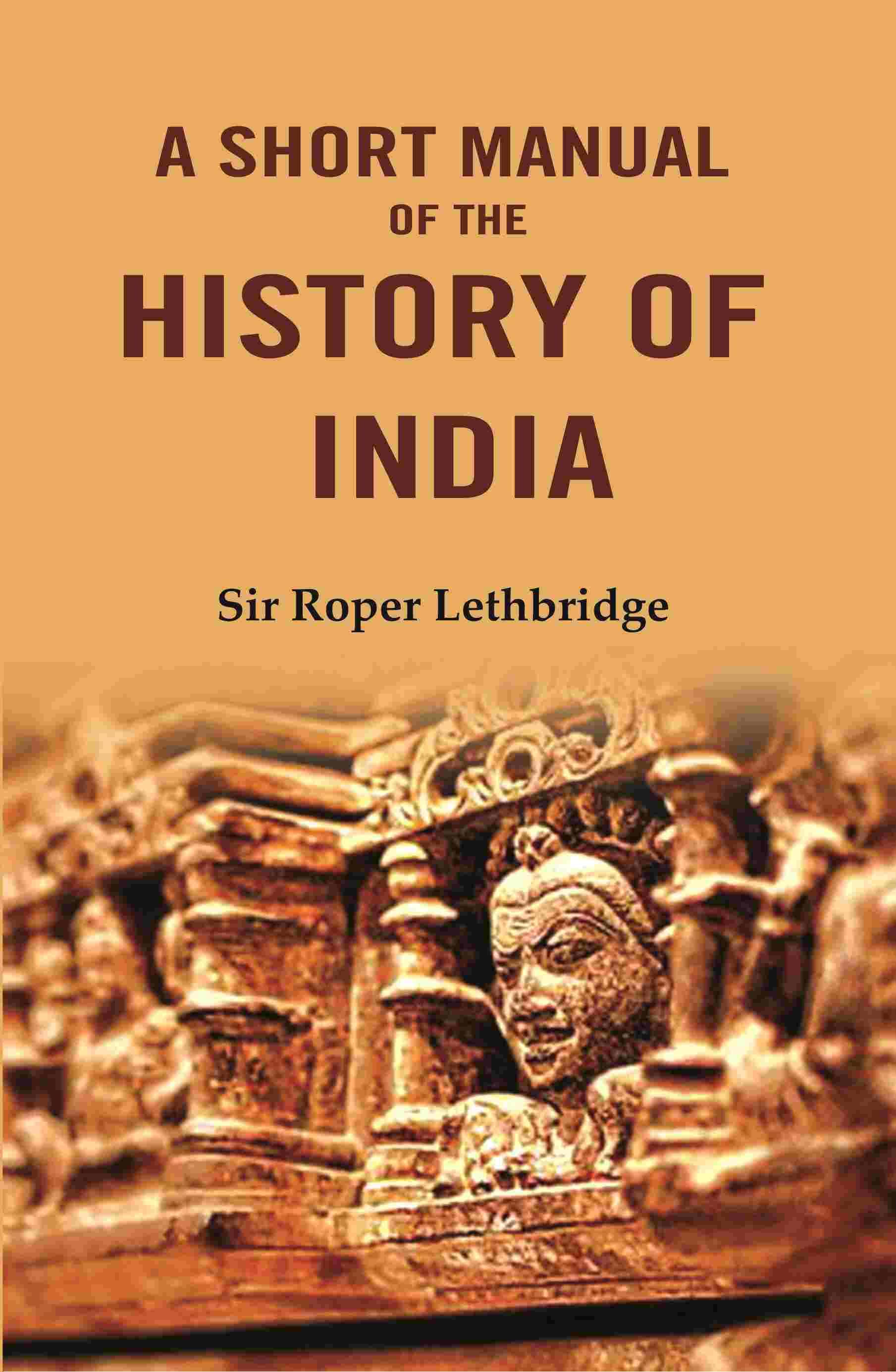 A Short Manual of the History of India A Short Manual of the History of India