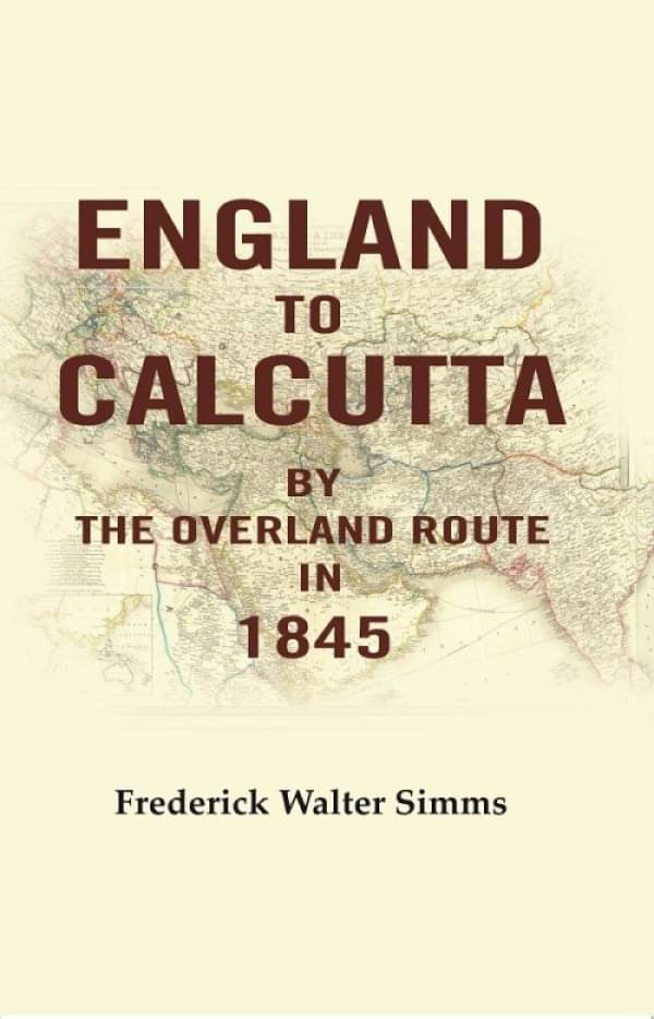     			England to Calcutta: By the Overland Route in 1845