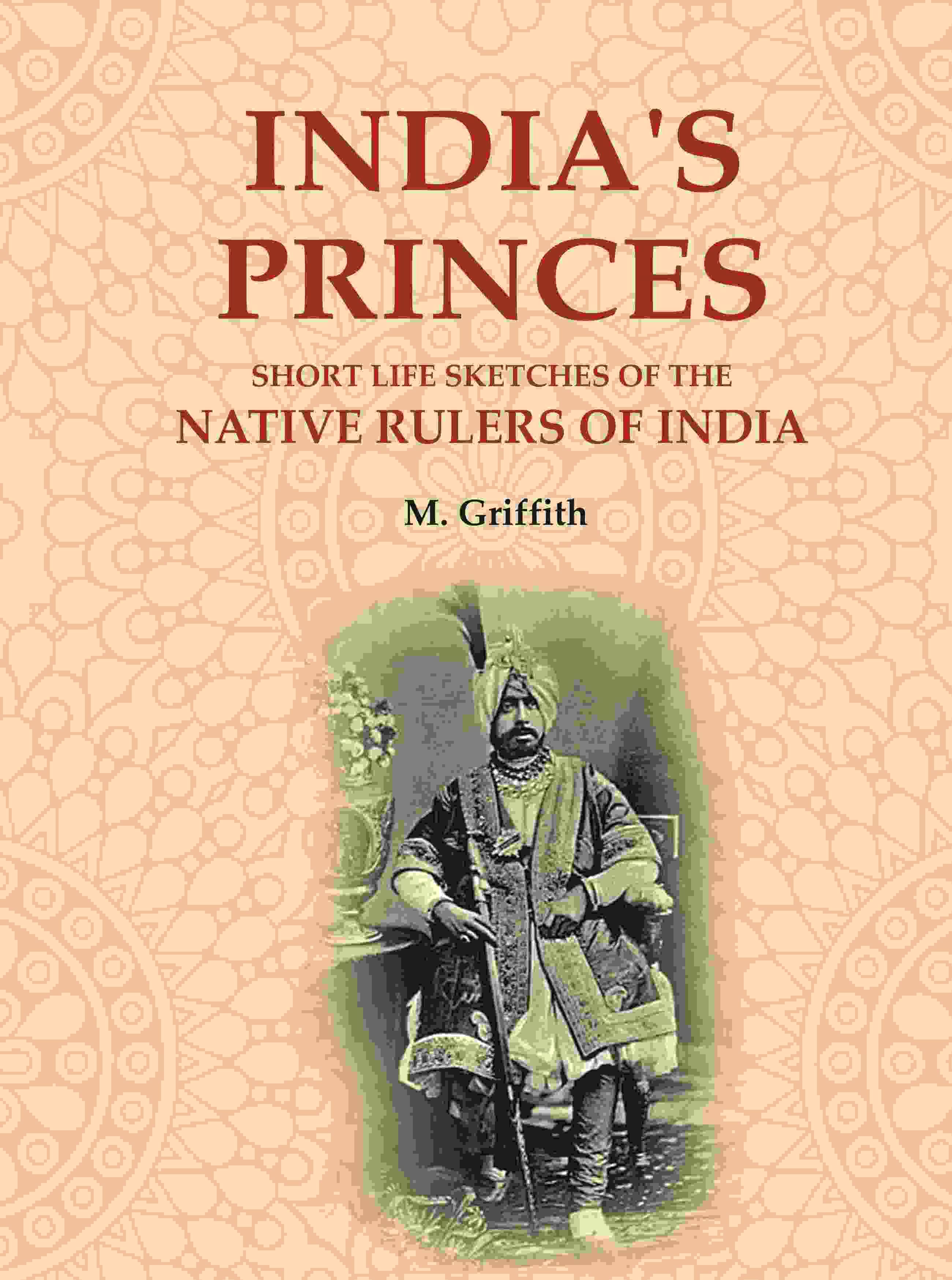     			India's Princes: Short life sketches of the native rulers of India