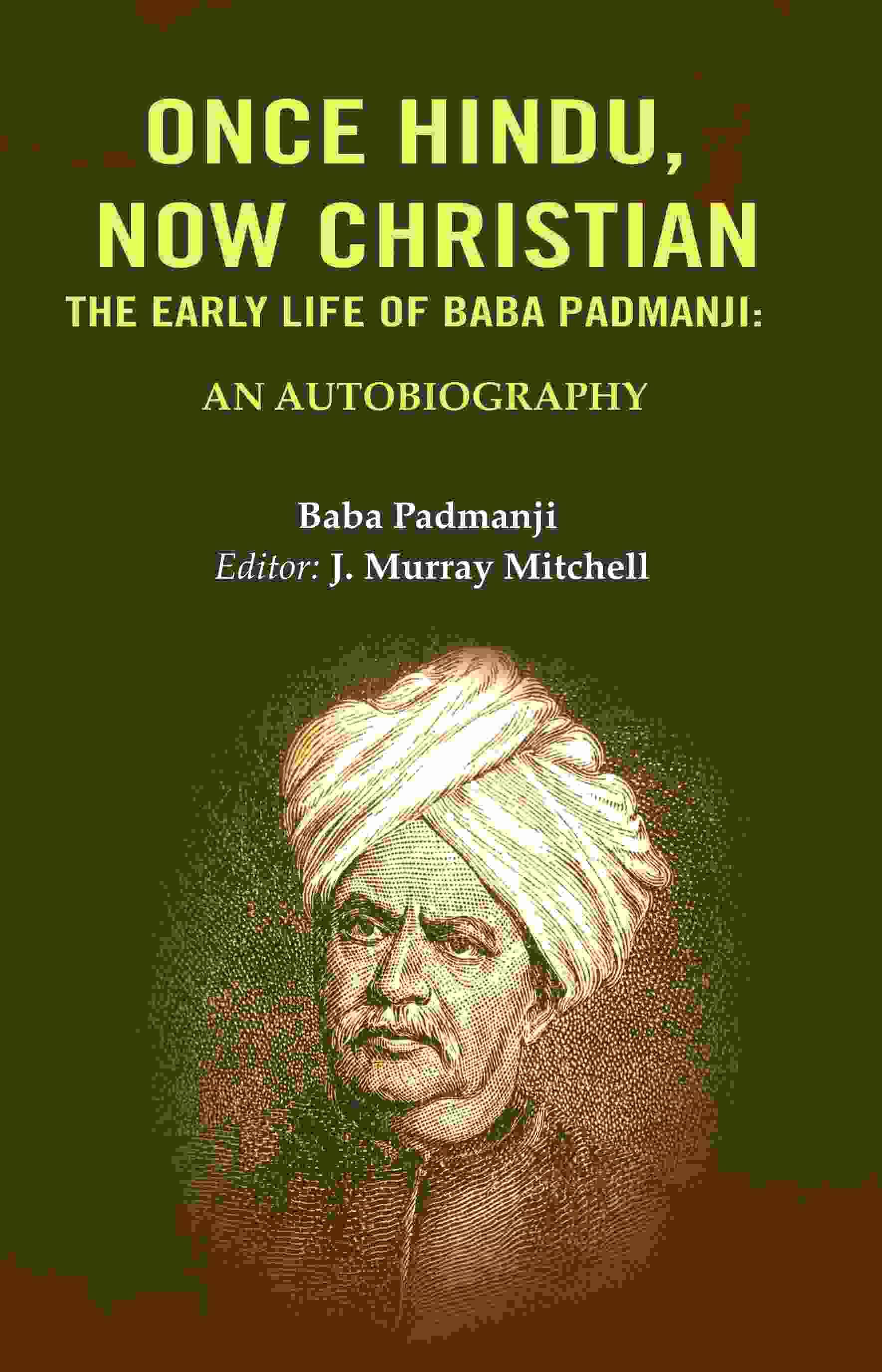 Once Hindu: Now christian, The early life of Baba Padmanji: An Autobiography Once Hindu: Now christian, The early life of Baba Padmanji: An Autobiography