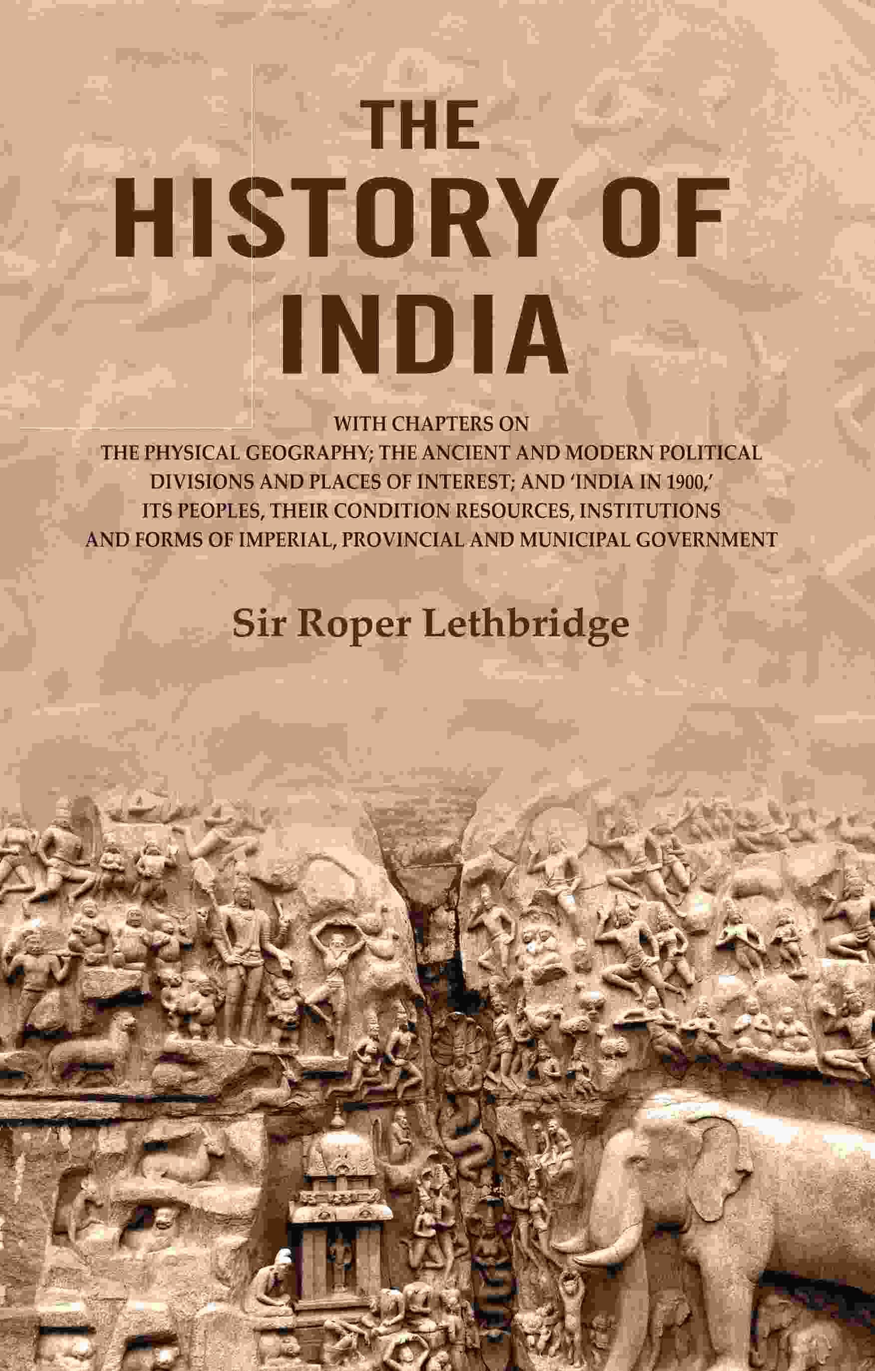 The History of India: With Chapters on the Physical Geography; The Ancient and Modern Political Divisions and Places of Interest; and ‘India in 1900 The History of India: With Chapters on the Physical Geography; The Ancient and Modern Political Divisions and Places of Interest; and ‘India in 1900