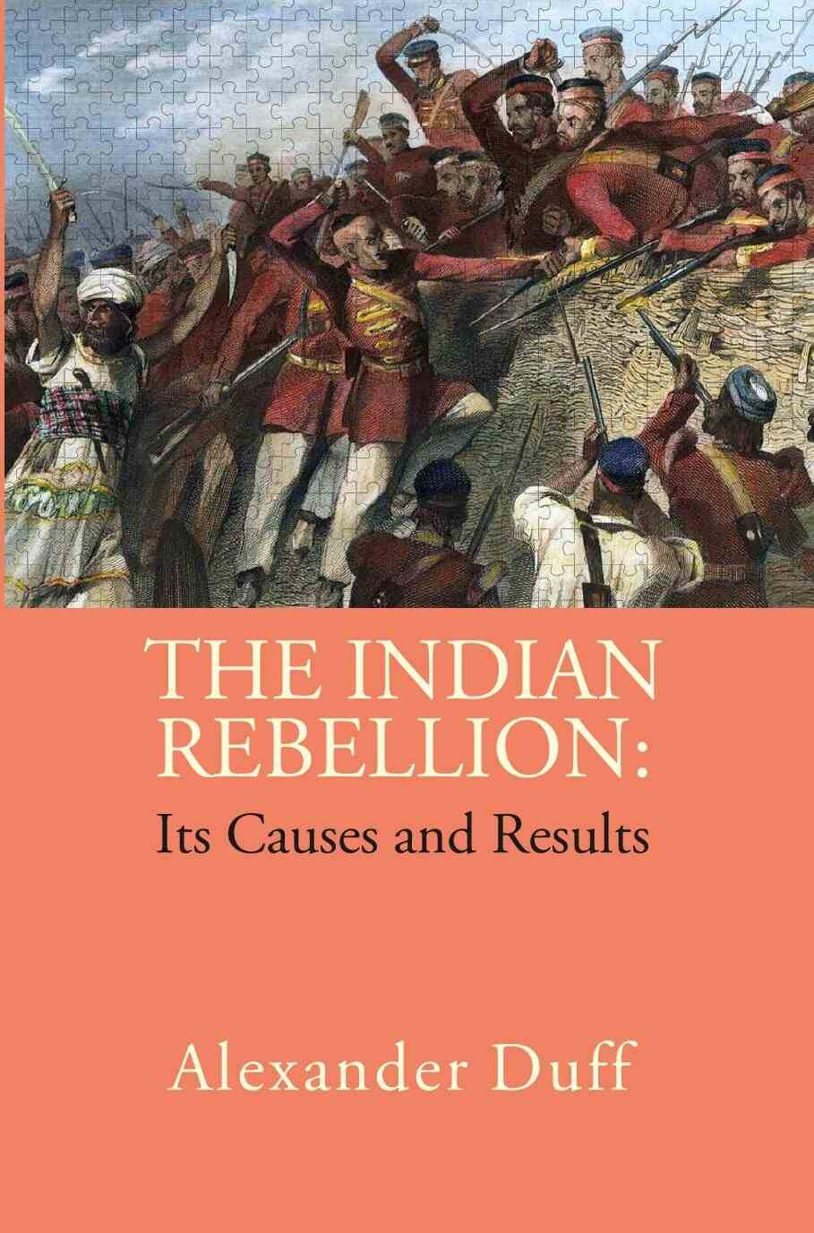     			The Indian Rebellion: Its Causes and Results [Hardcover]
