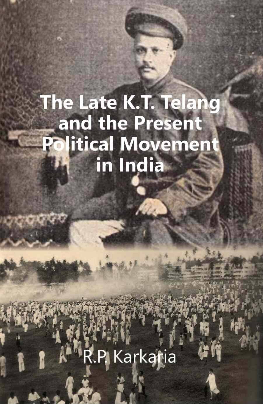     			The Late K.T. Telang and the Present Political Movement in india [Hardcover]