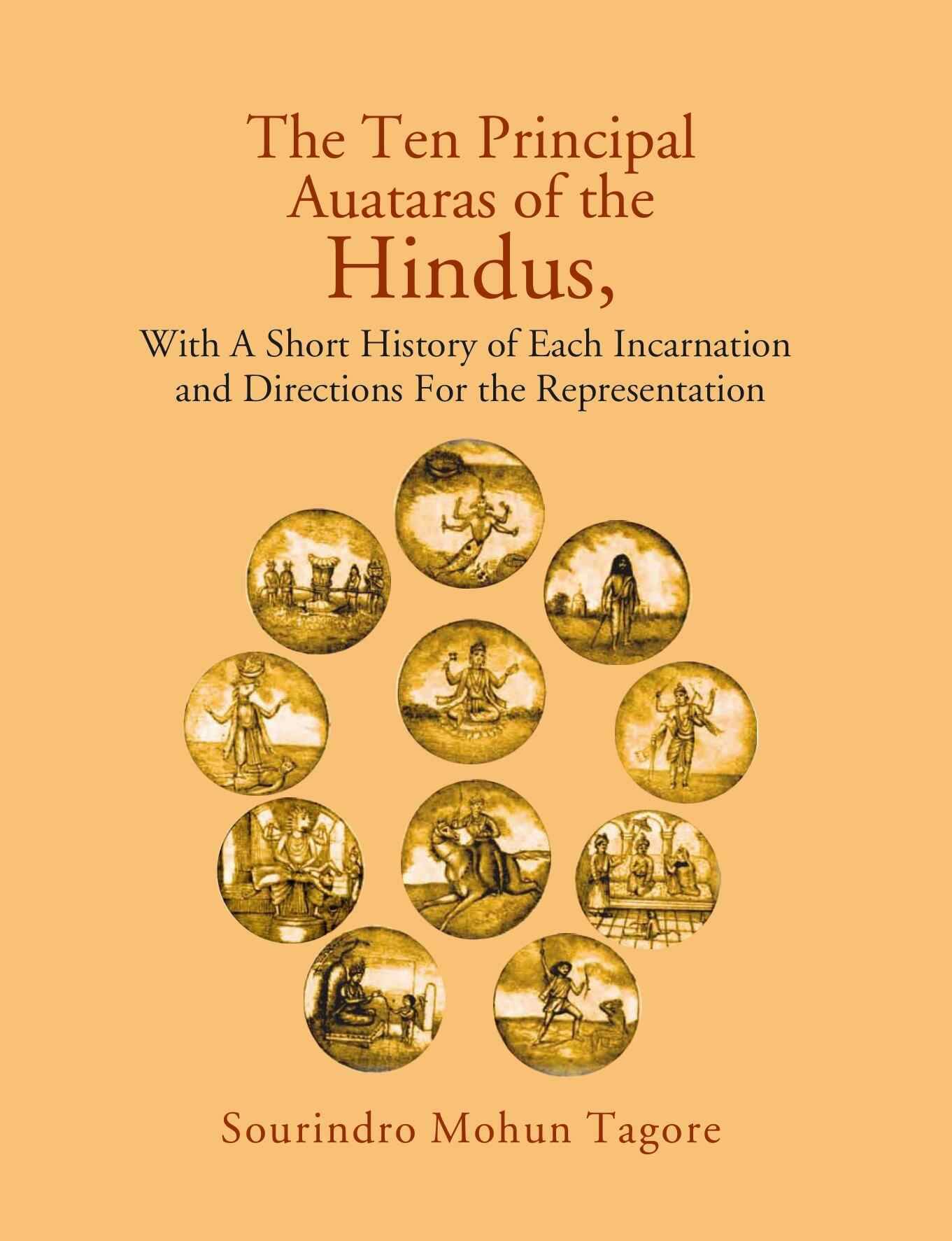     			The Ten Principal Auataras of the Hindus,: With a Short History of Each Incarnation and Directions For the Representation [Hardcover]
