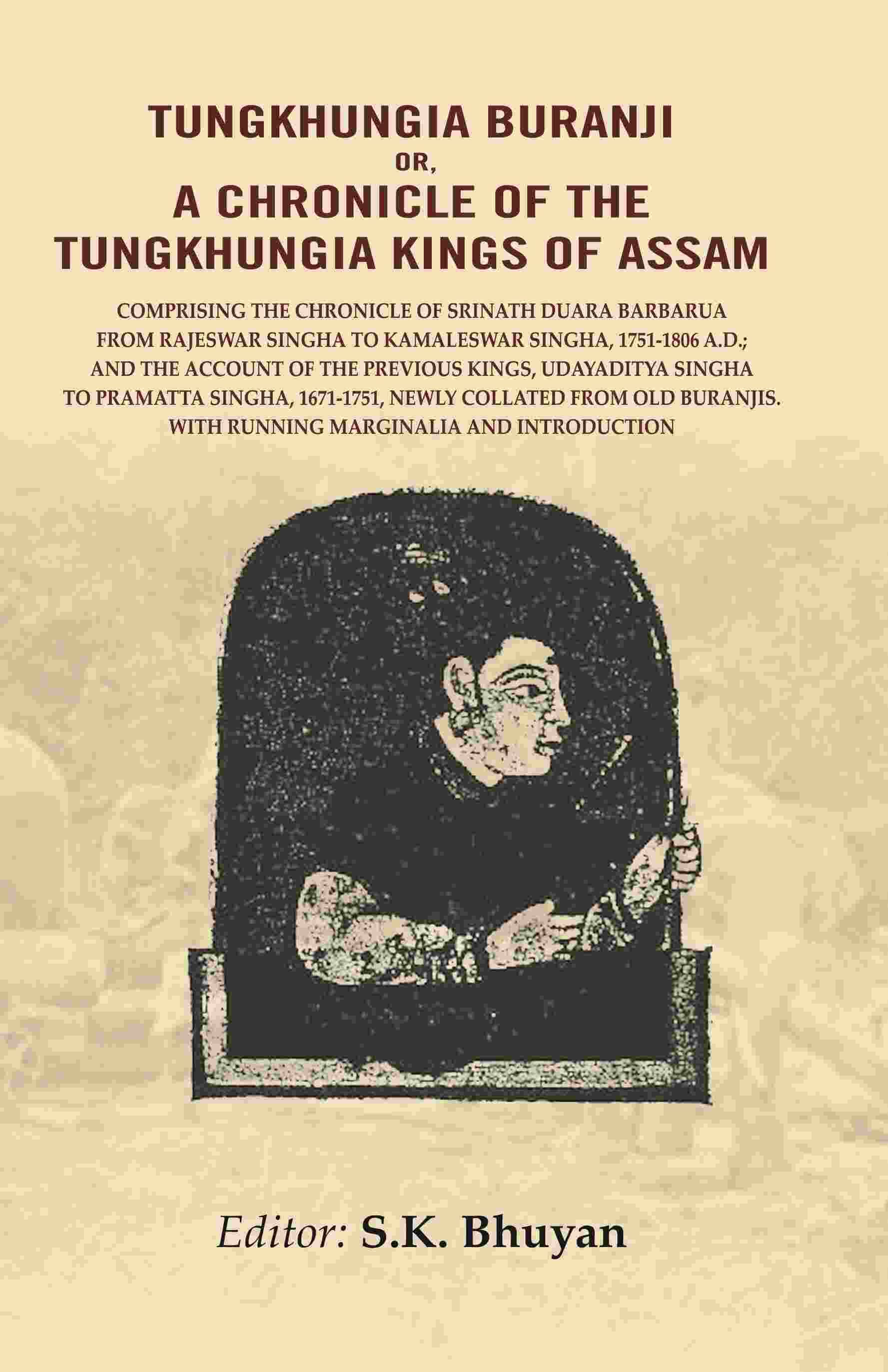     			Tungkhungia Buranji or a Chronicle of the Tungkhungia Kings of Assam: Comprising the Chronicle of Srinath Duara Barbarua from Rajeswar [Hardcover]