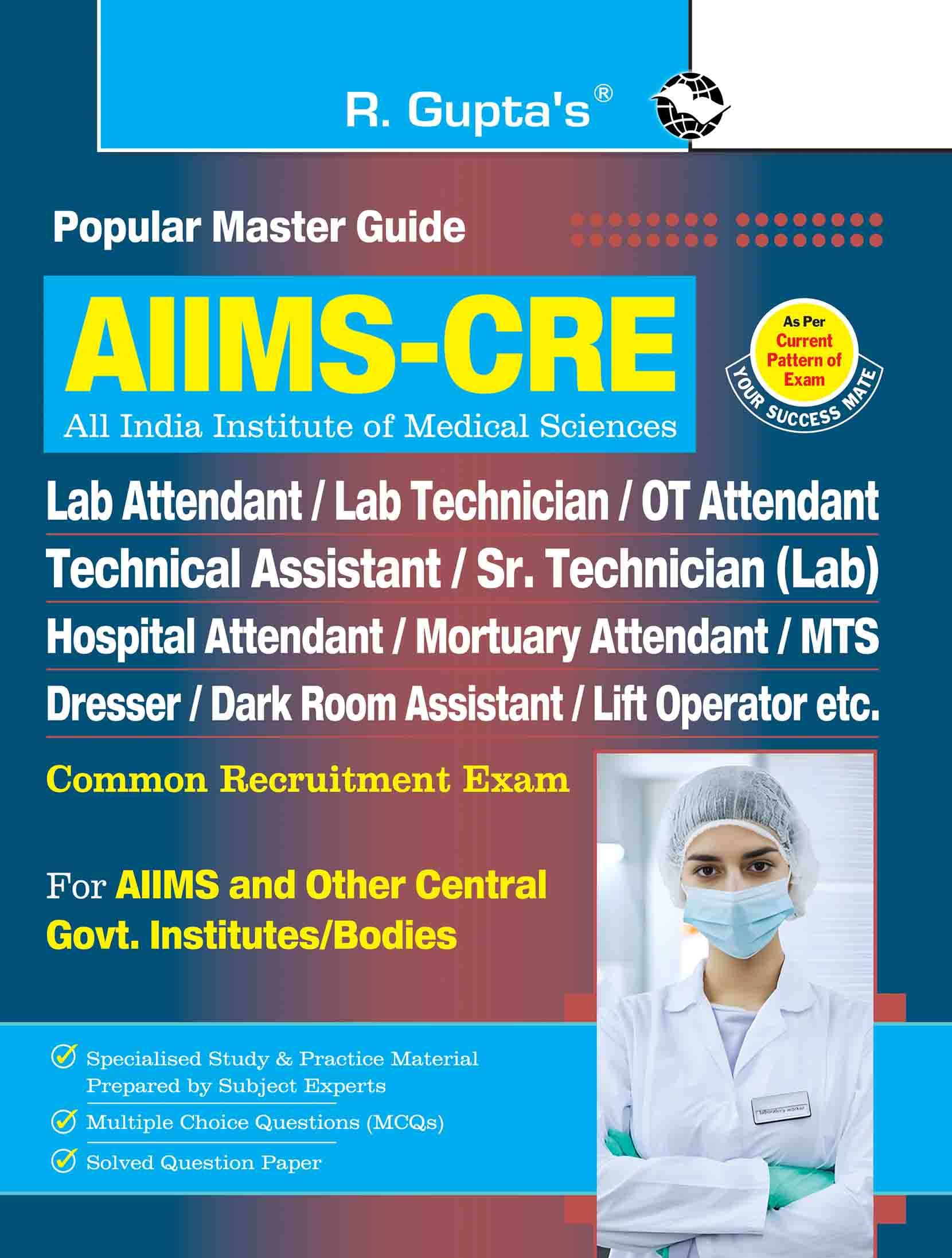 AIIMS-CRE: Lab Attendant/Lab Technician/OT Attendant/Technical Asstt./MTS/Dresser & Other Technical Posts Common Recruitment Exam Guide AIIMS-CRE: Lab Attendant/Lab Technician/OT Attendant/Technical Asstt./MTS/Dresser & Other Technical Posts Common Recruitment Exam Guide