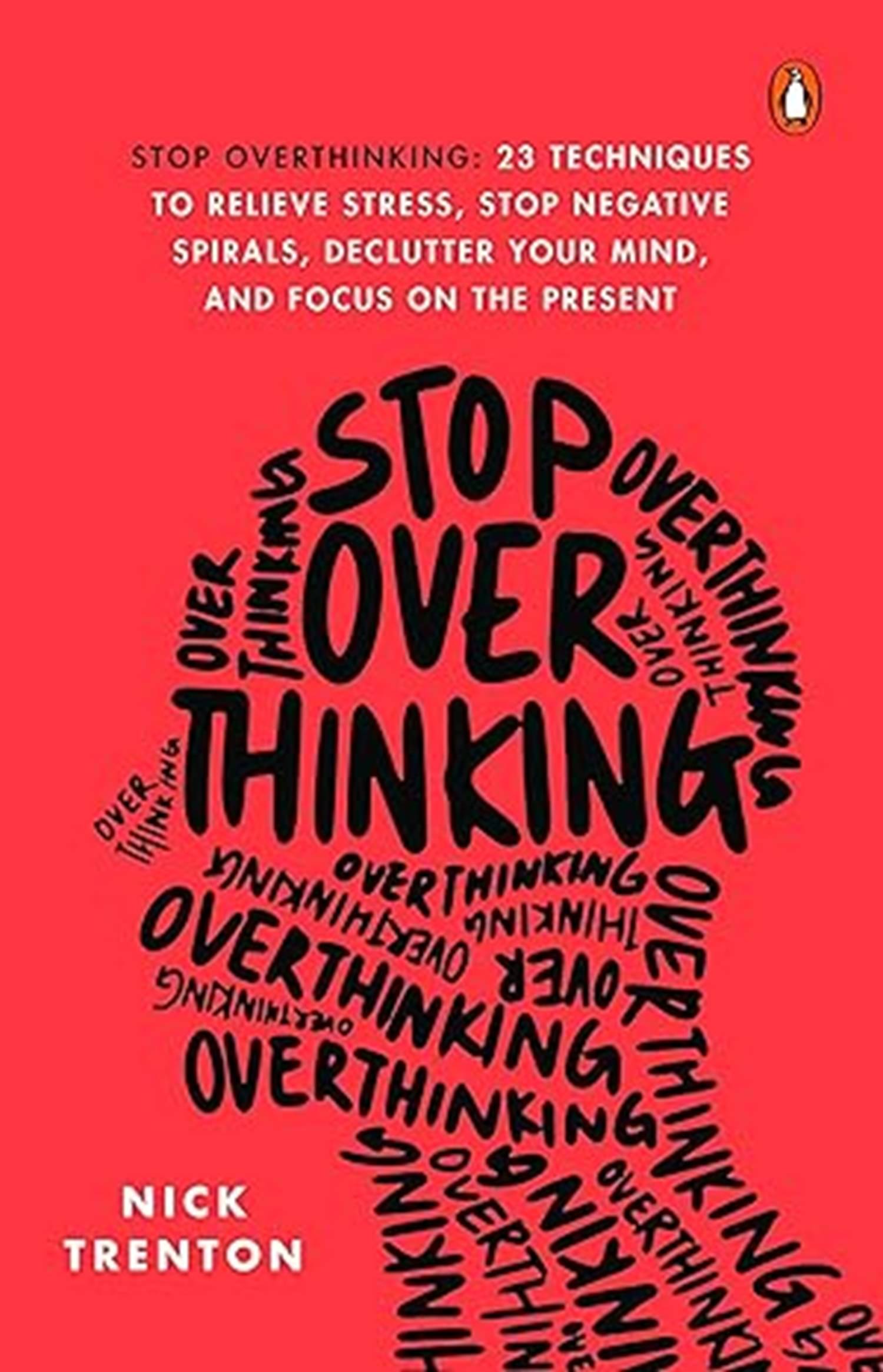 Stop Overthinking 23 Techniques to Relieve Stress Stop Negative Spirals Declutter Your Mind and Focus on the Present Paperback – 1 January 2021 Stop Overthinking 23 Techniques to Relieve Stress Stop Negative Spirals Declutter Your Mind and Focus on the Present Paperback – 1 January 2021