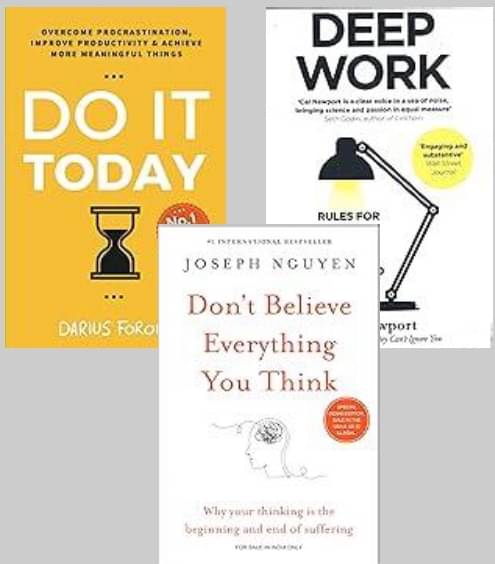     			Do It Today + Don't Believe Everything You Think + Deep Work