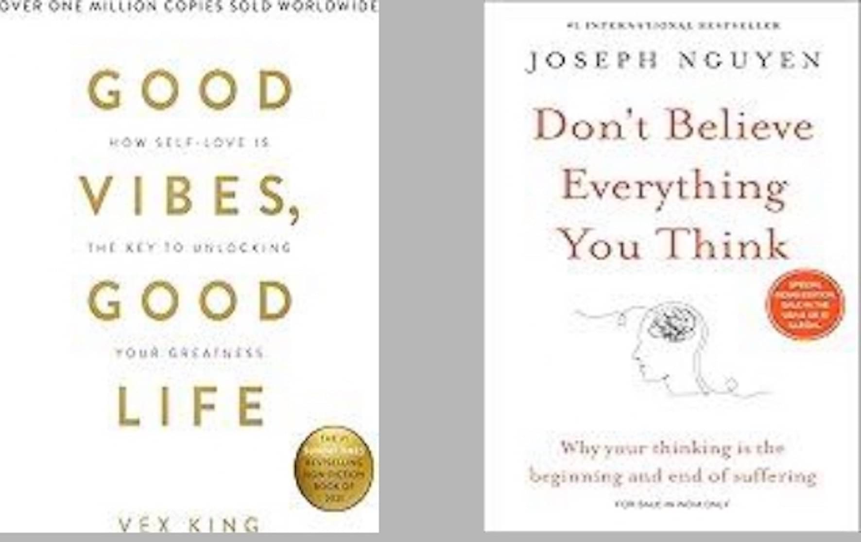 Good Vibes, Good Life + Don't Believe Everything You Think Good Vibes, Good Life + Don't Believe Everything You Think