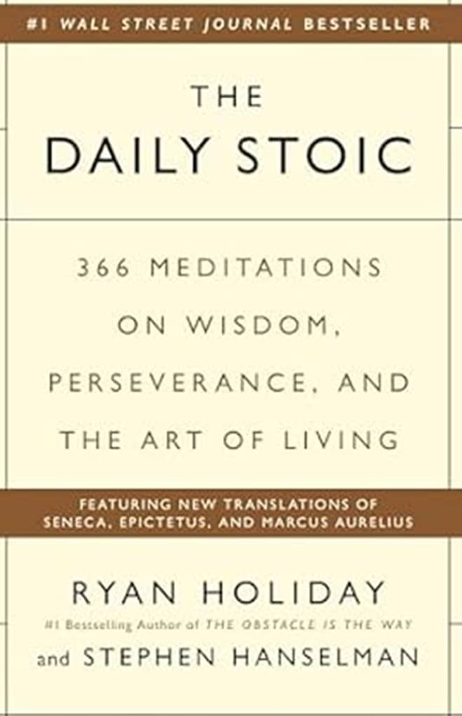 The Daily Stoic: 366 Meditations on Wisdom, Perseverance, and the Art of Living The Daily Stoic: 366 Meditations on Wisdom, Perseverance, and the Art of Living