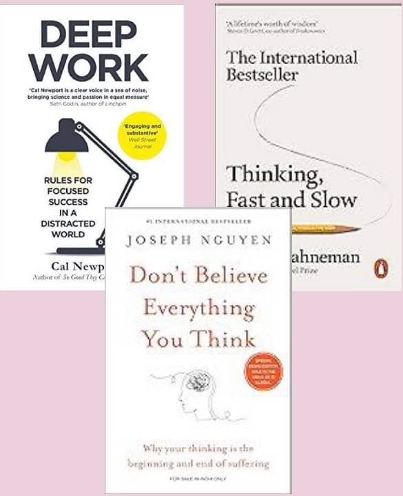 Thinking Fast and Slow + Deep work + Don't Believe Everything You Think Thinking Fast and Slow + Deep work + Don't Believe Everything You Think