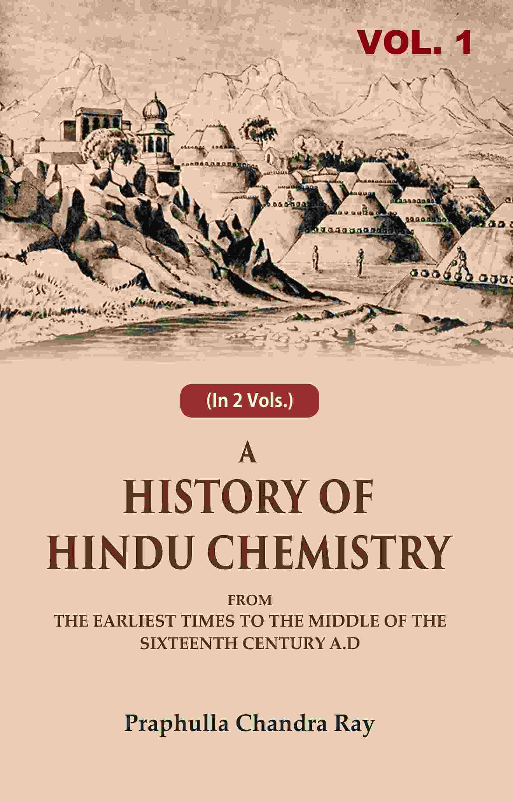 A History of Hindu Chemistry: From the Earliest Times to the Middle of the Sixteenth Century A.D 1st     			A History of Hindu Chemistry: From the Earliest Times to the Middle of the Sixteenth Century A.D 1st
