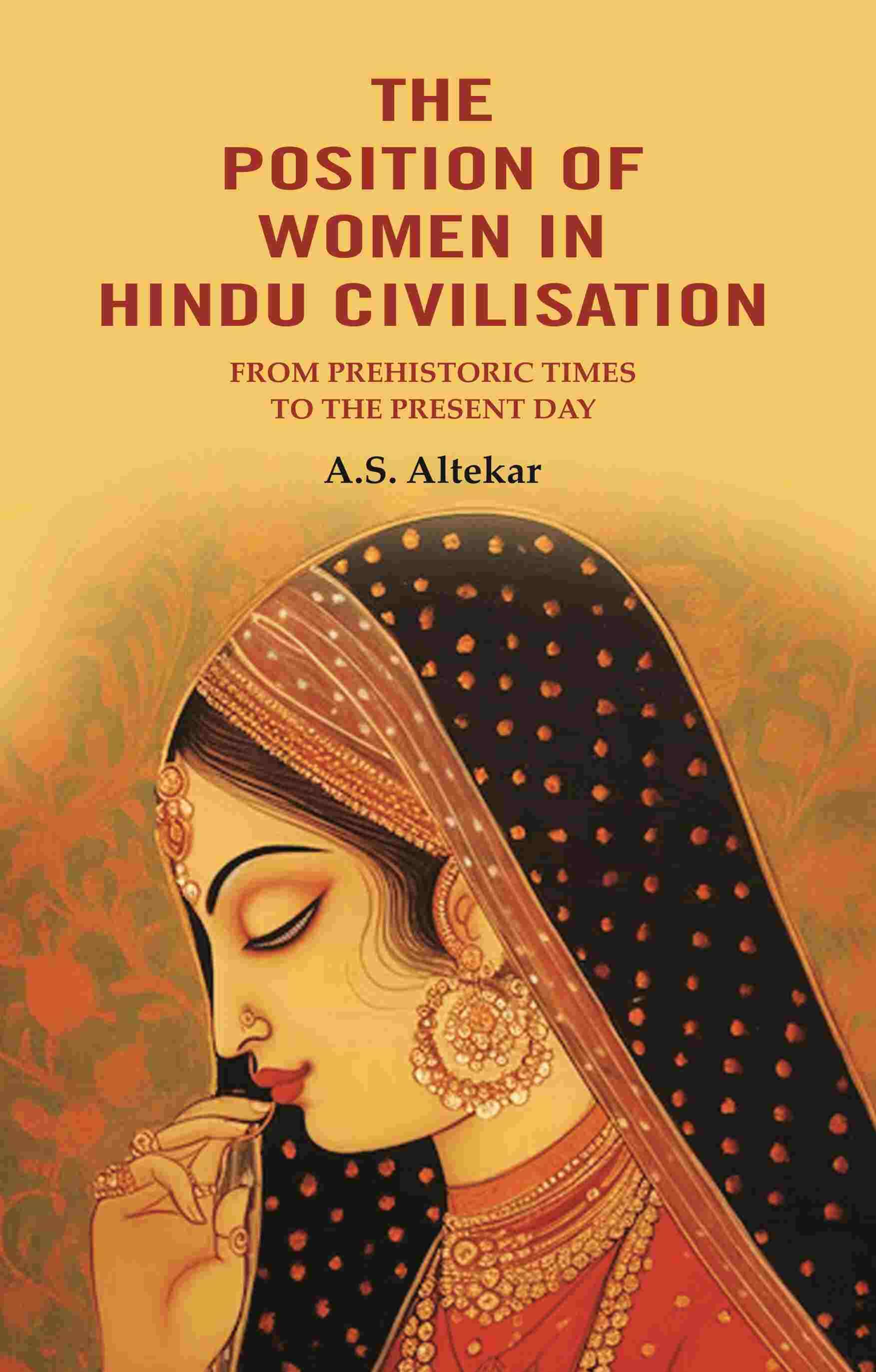 The Position of Women in Hindu Civilisation: From Prehistoric Times to the Present Day The Position of Women in Hindu Civilisation: From Prehistoric Times to the Present Day