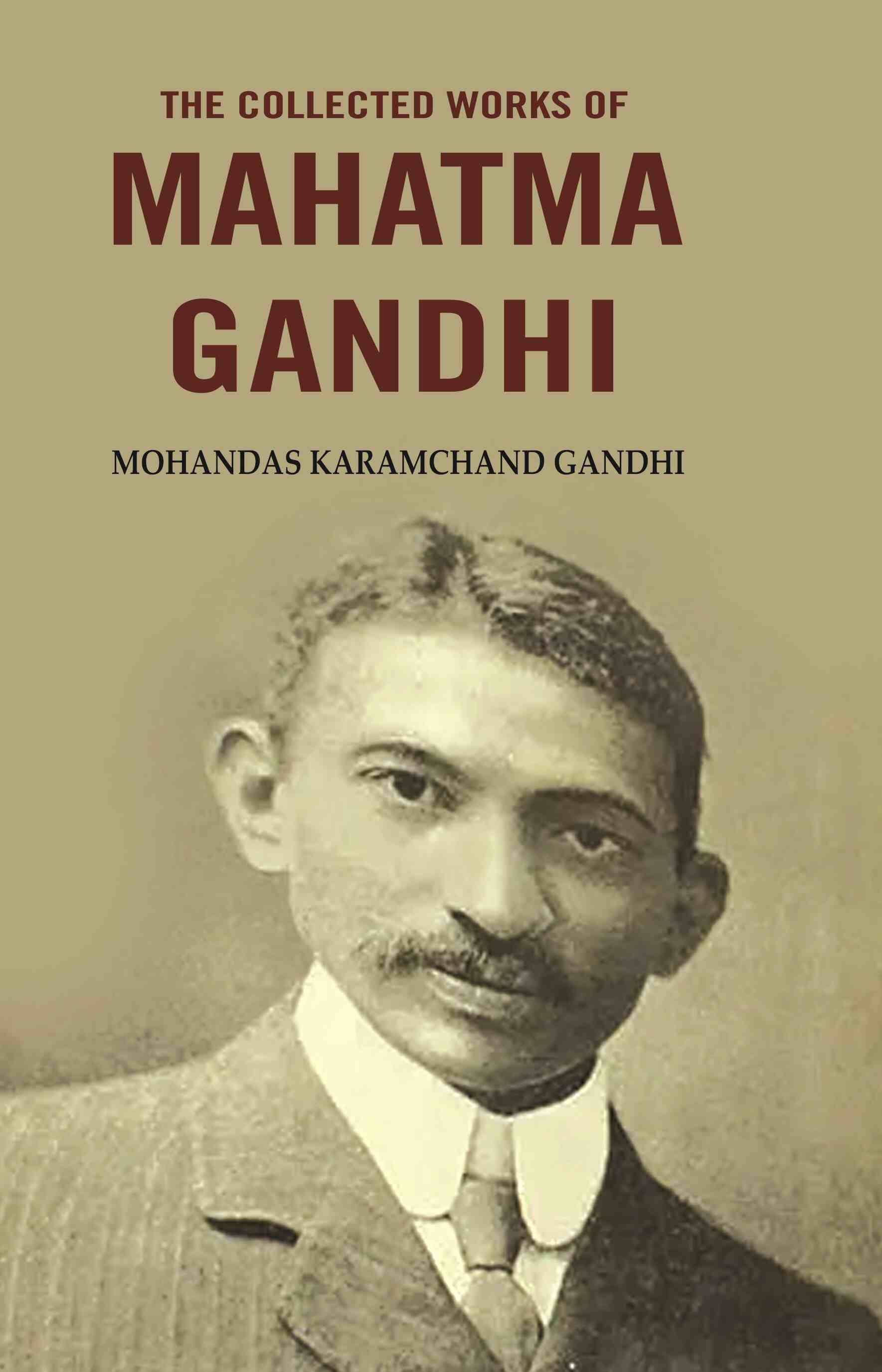 The collected works of Mahatma Gandhi The collected works of Mahatma Gandhi