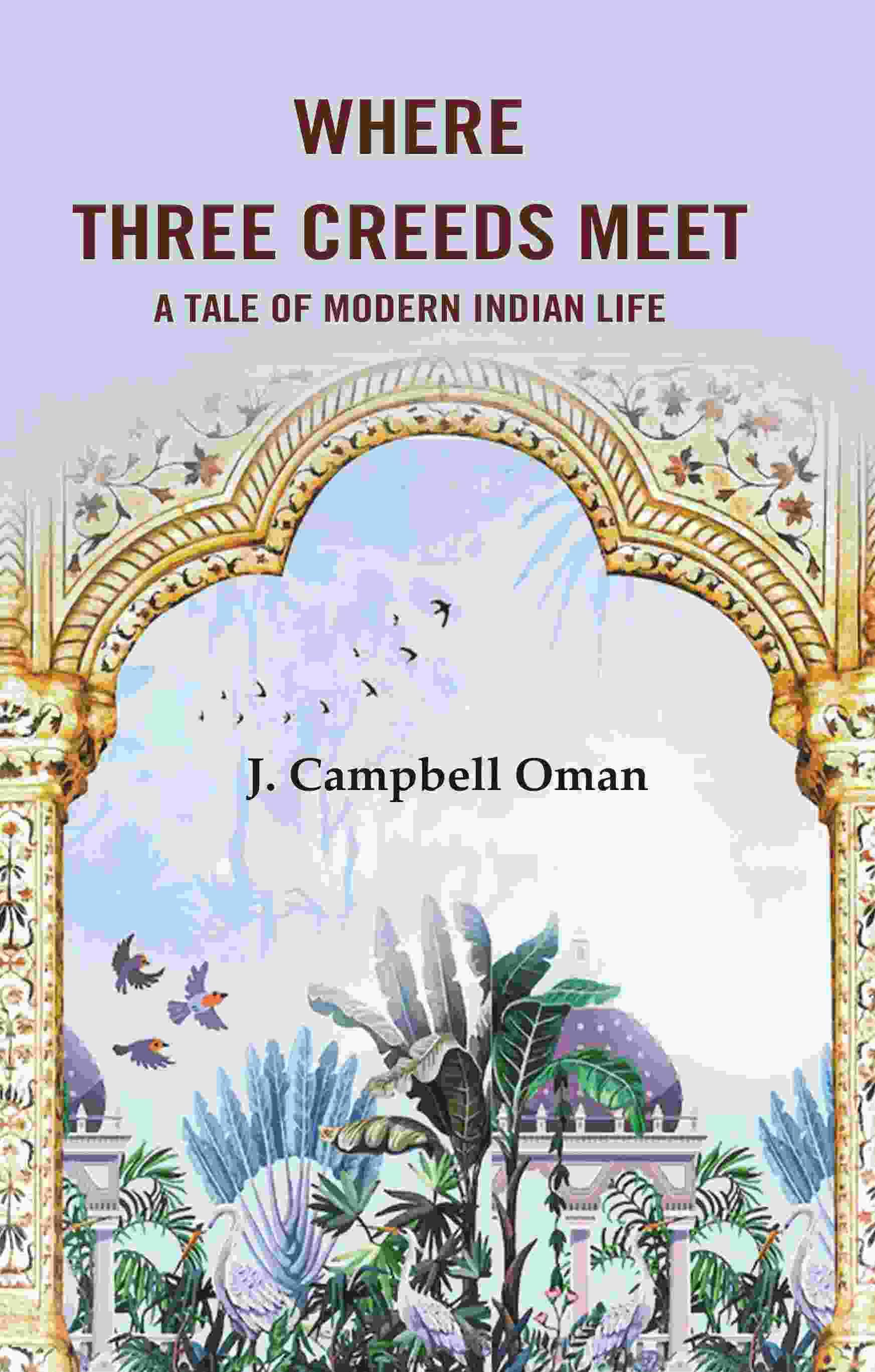 Where Three Creeds Meet A Tale of Modern Indian Life Where Three Creeds Meet A Tale of Modern Indian Life