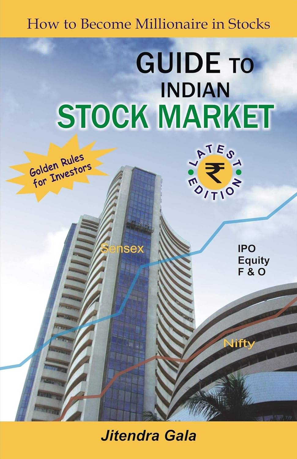 Guide to Indian Stock Market : How to Become Millionaire Investing & Trading in Stocks Guide to Indian Stock Market : How to Become Millionaire Investing & Trading in Stocks