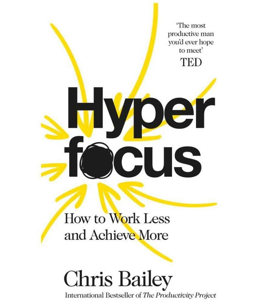     			Hyperfocus: How to Work Less to Achieve More [Paperback] Bailey, Chris Paperback – Touch & Feel, 9 January 2020