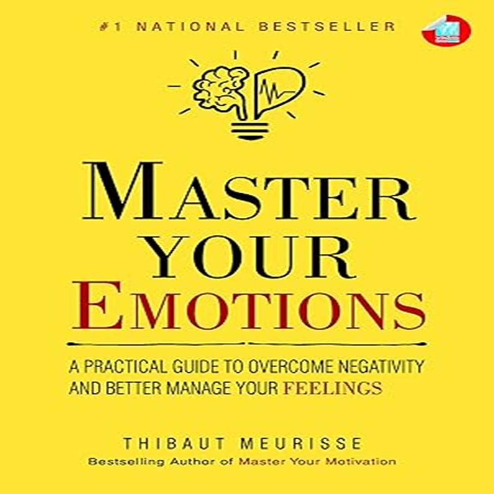 A Practical Guide to Overcome Negativity And Better Manage Your Feelings A Practical Guide to Overcome Negativity And Better Manage Your Feelings
