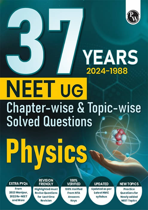 PW 37 Years NEET Previous Year Solved Question Papers Physics PYQs Chapterwise Topicwise Solutions For NEET Exam 2025 with Newly Added Topics PW 37 Years NEET Previous Year Solved Question Papers Physics PYQs Chapterwise Topicwise Solutions For NEET Exam 2025 with Newly Added Topics