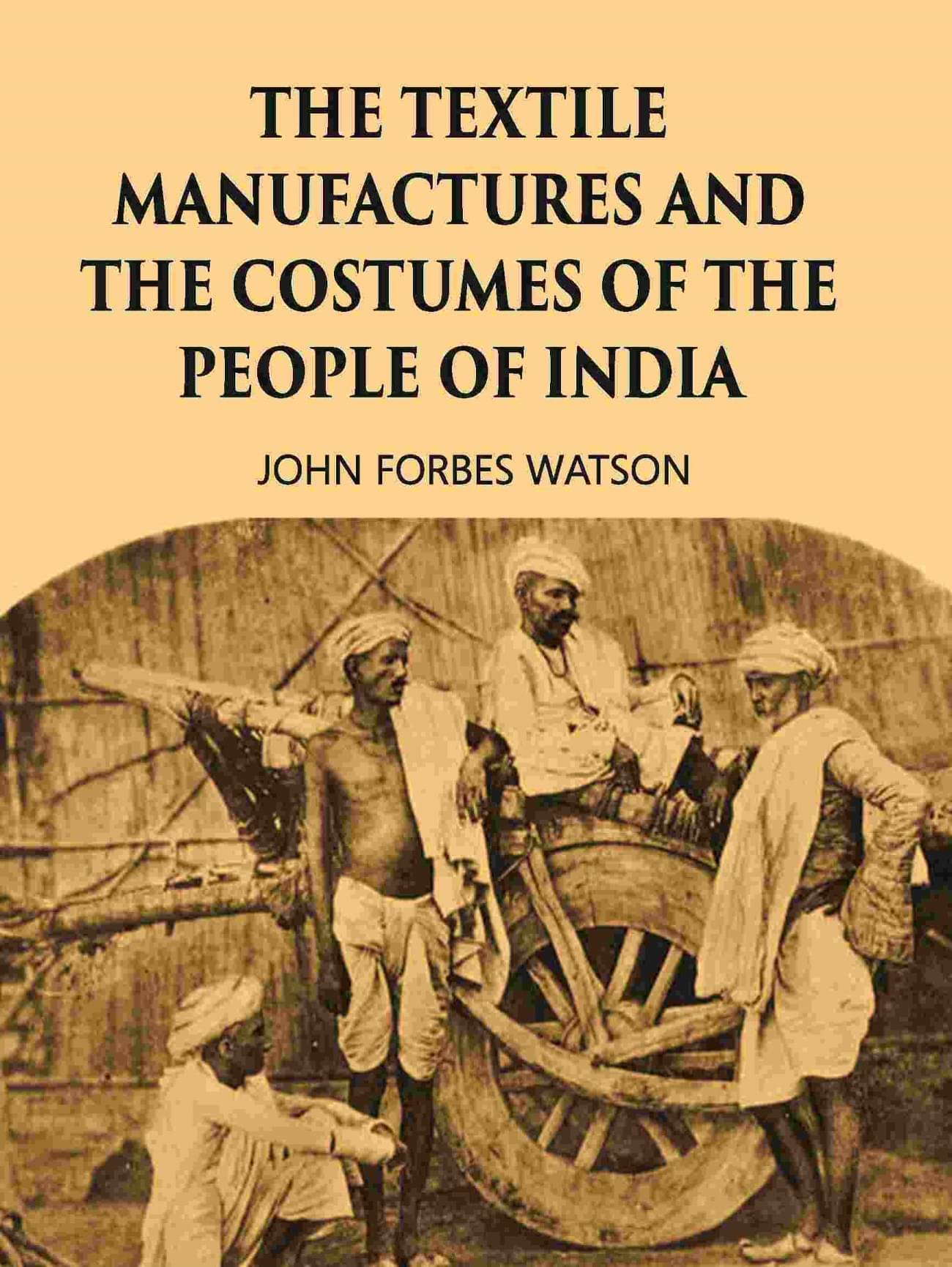     			THE TEXTILE MANUFACTURES AND THE COSTUMES OF THE PEOPLE OF INDIA [Hardcover]