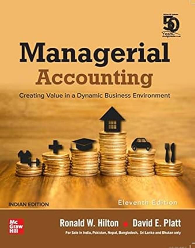 Managerial Accounting: Creating Value in a Dynamic Business Environment | 11th Edition (Paperback, David E. Platt, Ronald W. Hilton) Managerial Accounting: Creating Value in a Dynamic Business Environment | 11th Edition (Paperback, David E. Platt, Ronald W. Hilton)