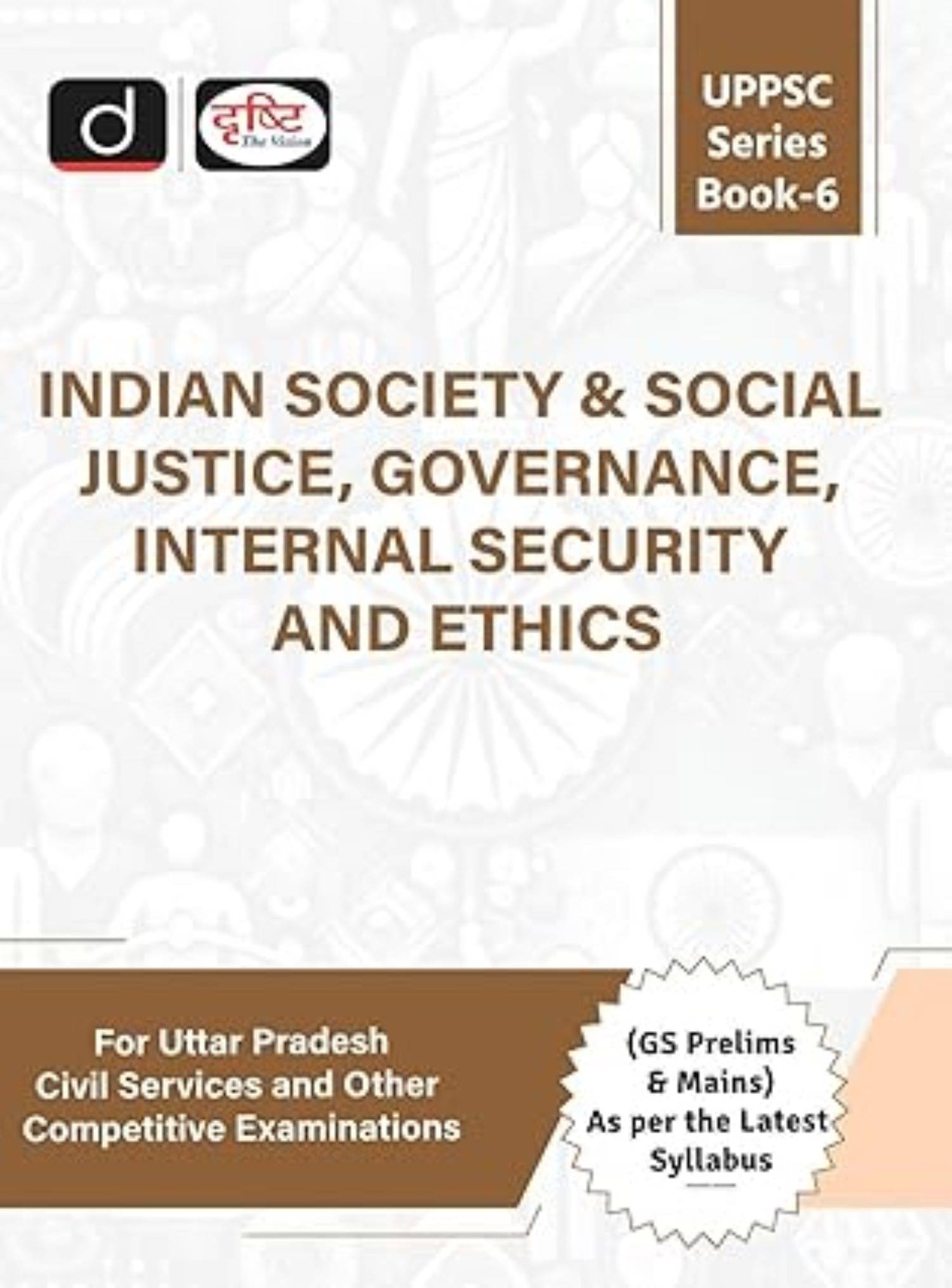 DRISHTI IAS 2nd EDITION 2025 UPPSC (SB-6) INDIAN SOCIETY & SOCIAL JUSTICE, GOVERNANCE, INTERNAL SECURITY AND ETHICS DRISHTI IAS 2nd EDITION 2025 UPPSC (SB-6) INDIAN SOCIETY & SOCIAL JUSTICE, GOVERNANCE, INTERNAL SECURITY AND ETHICS