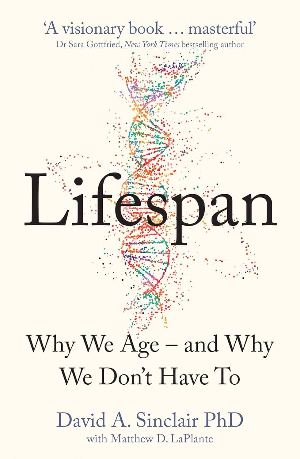 Lifespan: Why We Age―and Why We Don't Have To Paperback – Illustrated, 10 September 2019 Lifespan: Why We Age―and Why We Don't Have To Paperback – Illustrated, 10 September 2019