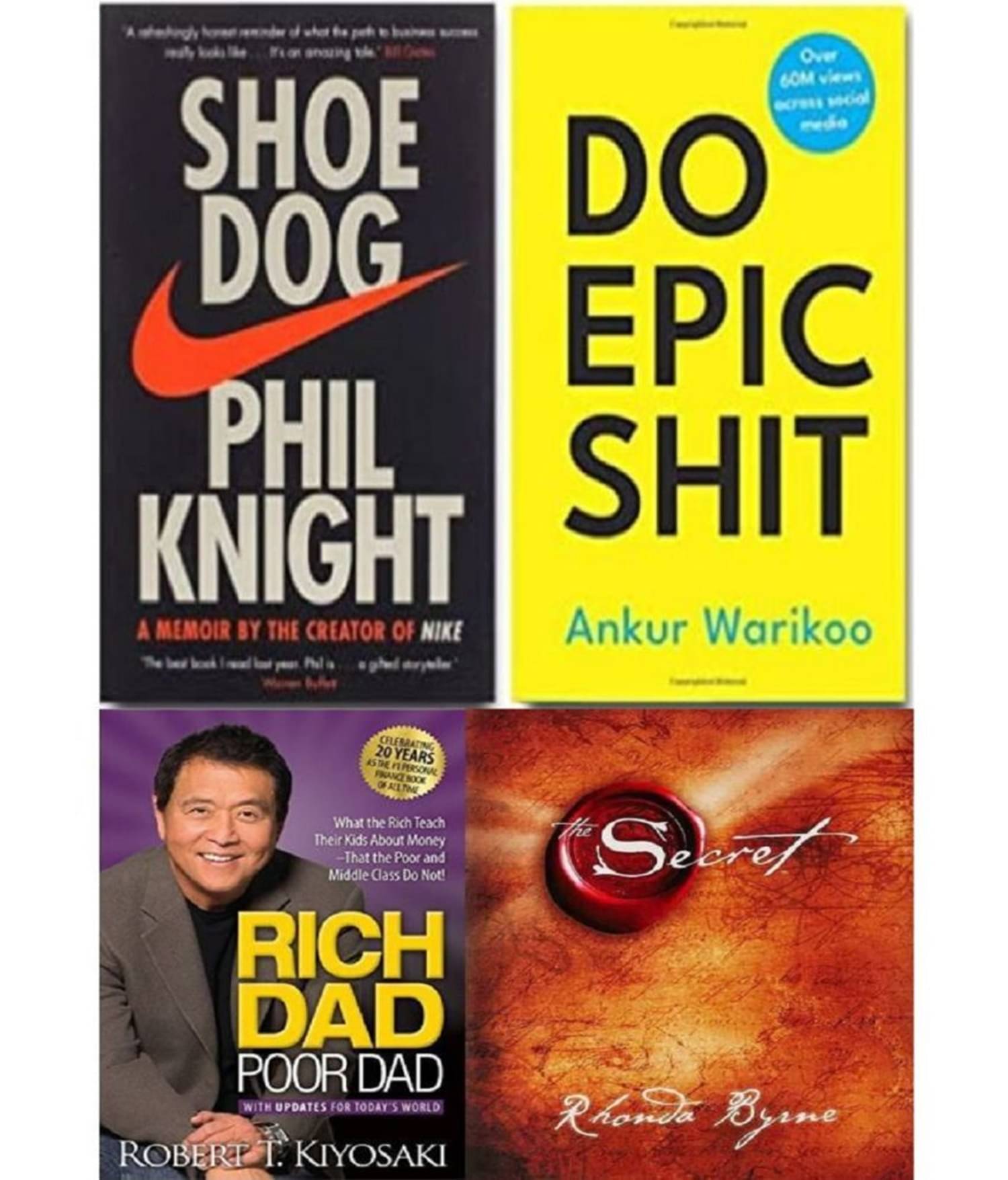    			Shoe Dog + Do epic shit + Rich Dad + Secret