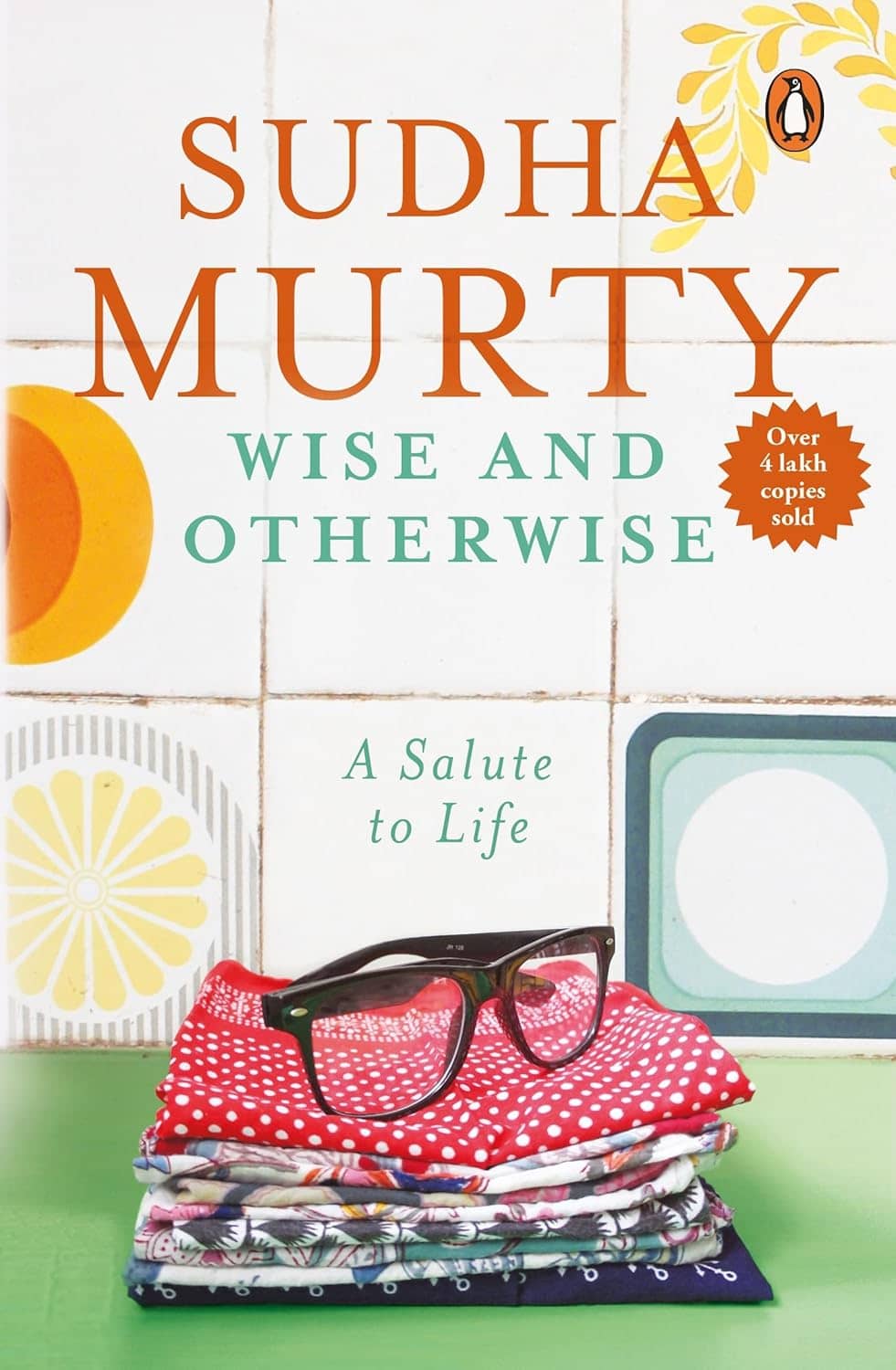 Wise and Otherwise: 51 Inspiring Life Lessons and Heartfelt Stories by Sudha Murty [Paperback] Sudha Murty Paperback – 1 January 2006