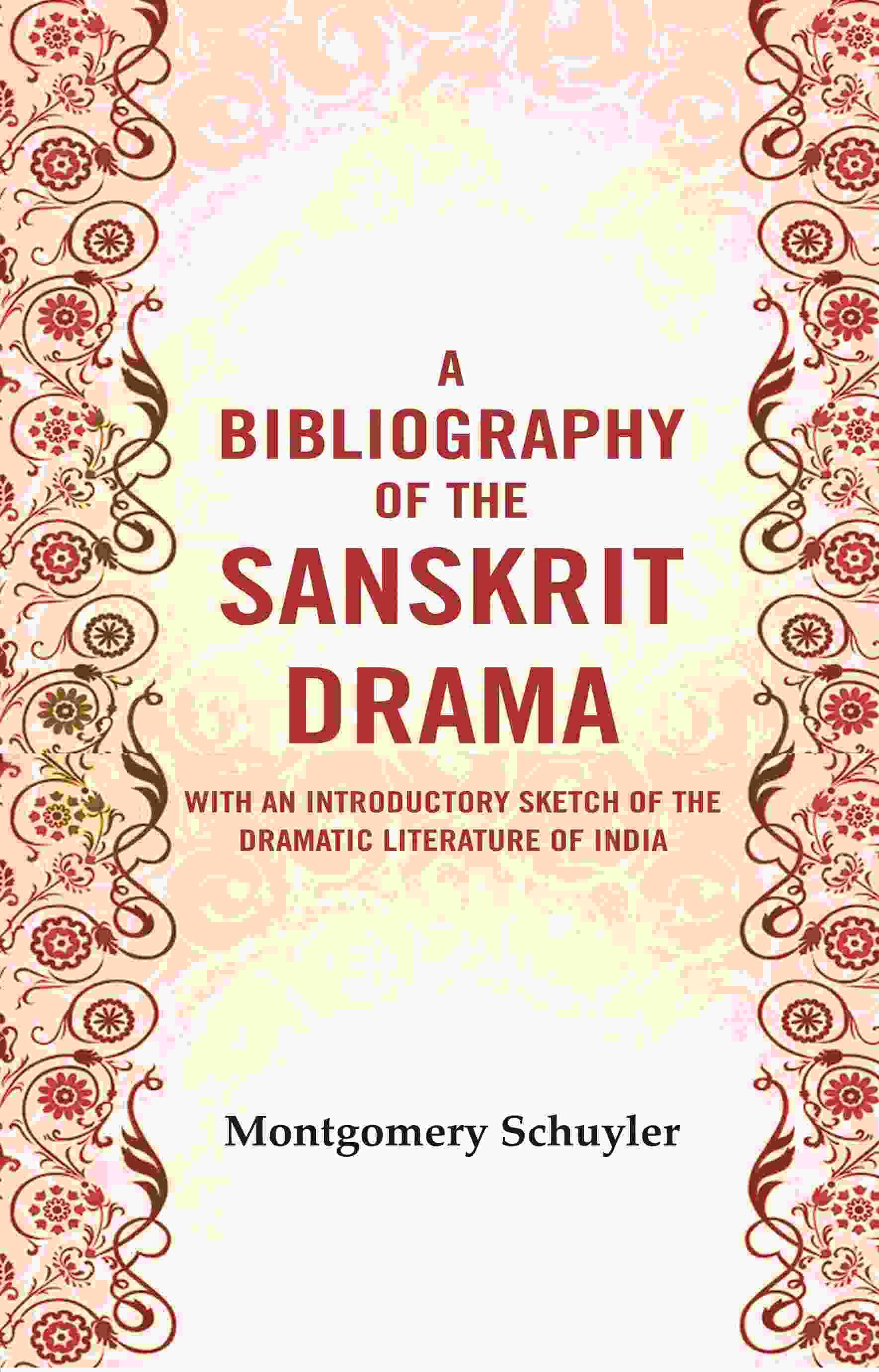 A bibliography of the Sanskrit drama : With an introductory sketch of the dramatic literature of India A bibliography of the Sanskrit drama : With an introductory sketch of the dramatic literature of India