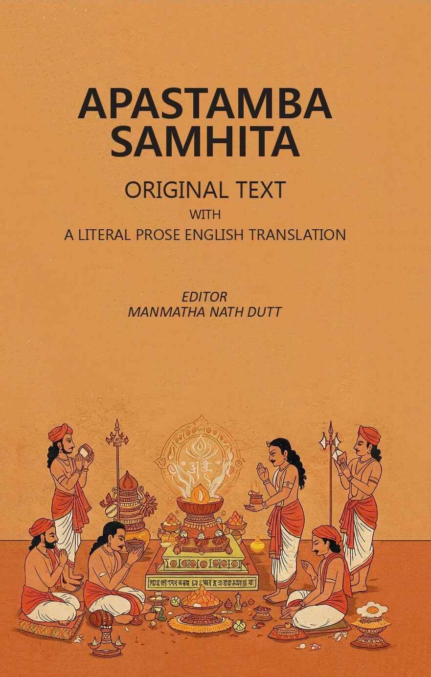 Apastamba Samhita; Original Text with A Literal Prose English Translation Apastamba Samhita; Original Text with A Literal Prose English Translation