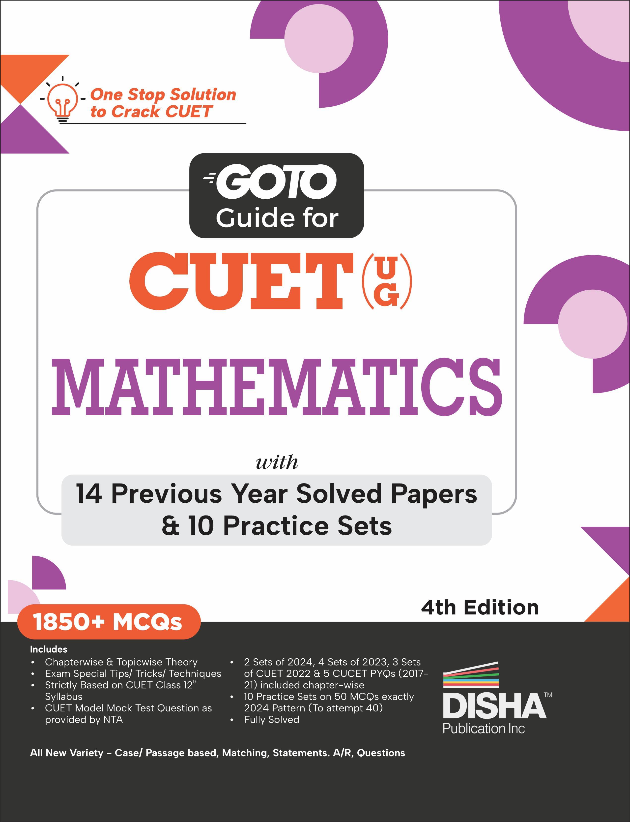 Go To Guide for CUET (UG) Mathematics with 14 Previous Year Solved Papers & 10 Practice Sets 4th Edition | NCERT Coverage with PYQs & Practice Questio Go To Guide for CUET (UG) Mathematics with 14 Previous Year Solved Papers & 10 Practice Sets 4th Edition | NCERT Coverage with PYQs & Practice Questio