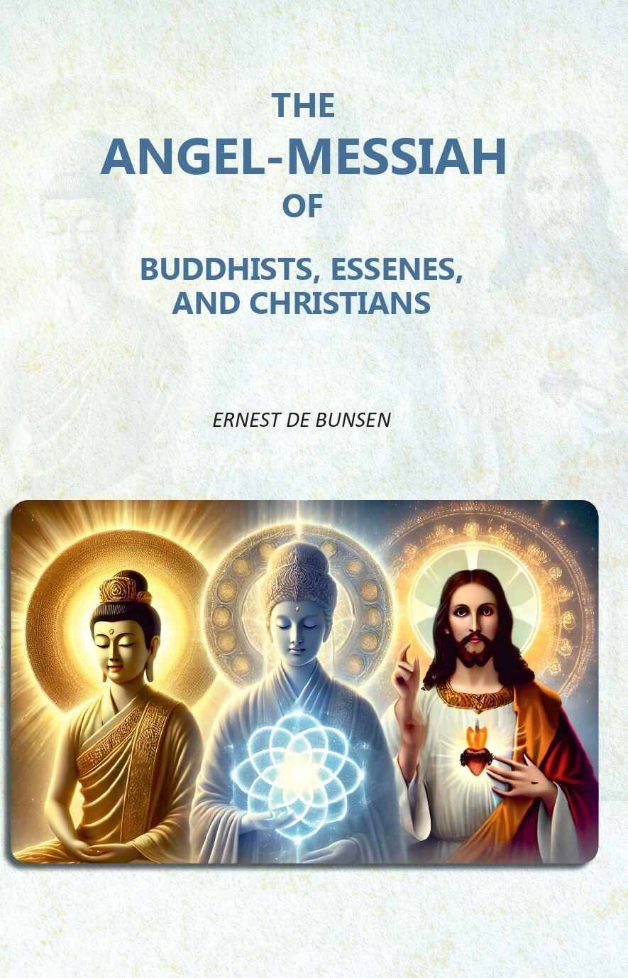    			The Angel-Messiah of Buddhists, Essenes, and Christians [Hardcover]