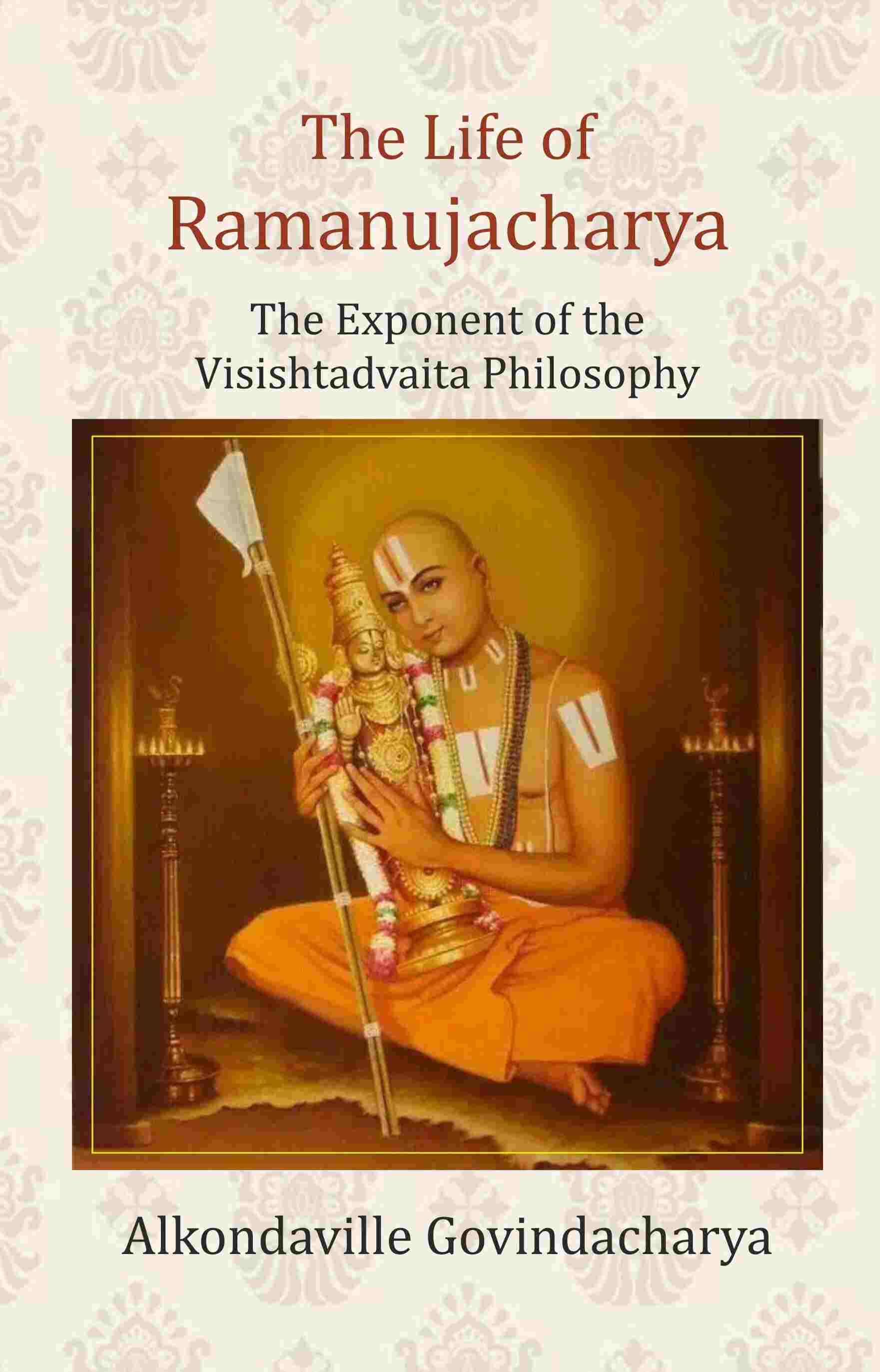     			The Life of Ramanujacharya: The Exponent of the Visishtadvaita Philosophy [Hardcover]