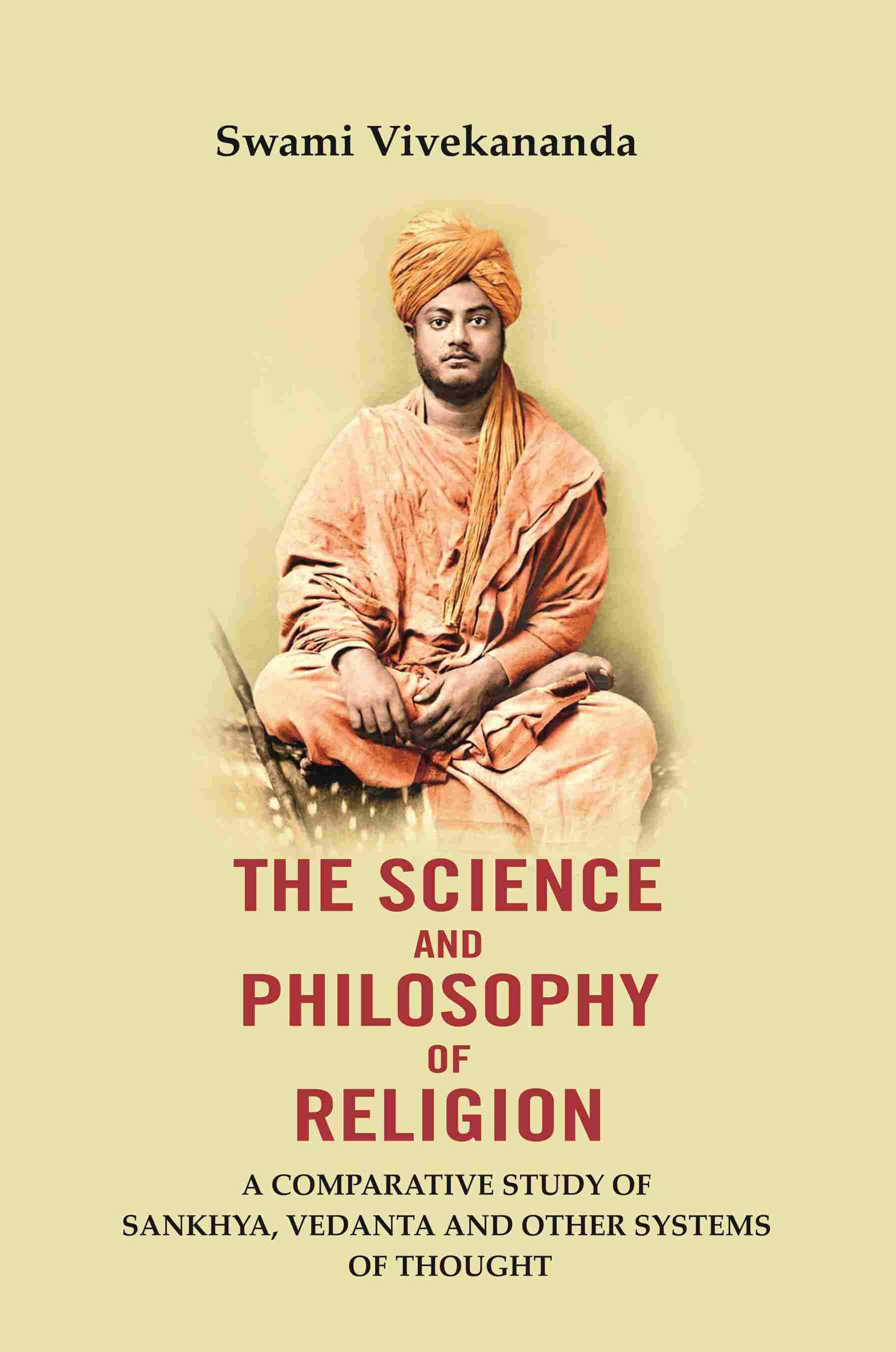     			The Science And Philosophy of Religion: A Comparative study of Sankhya, Vedanta and other systems of thought
