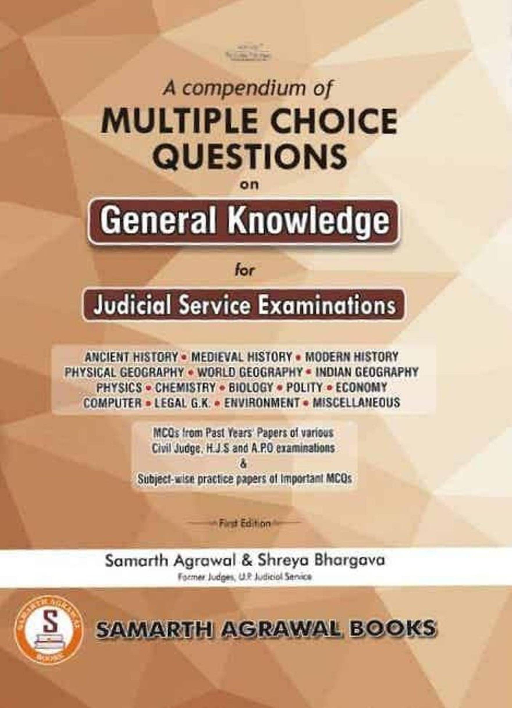 A Compendium of Multiple Choice Questions on General Knowledge for Judicial Service Exam by Samarth Agarwal and Shreya Bhargava A Compendium of Multiple Choice Questions on General Knowledge for Judicial Service Exam by Samarth Agarwal and Shreya Bhargava