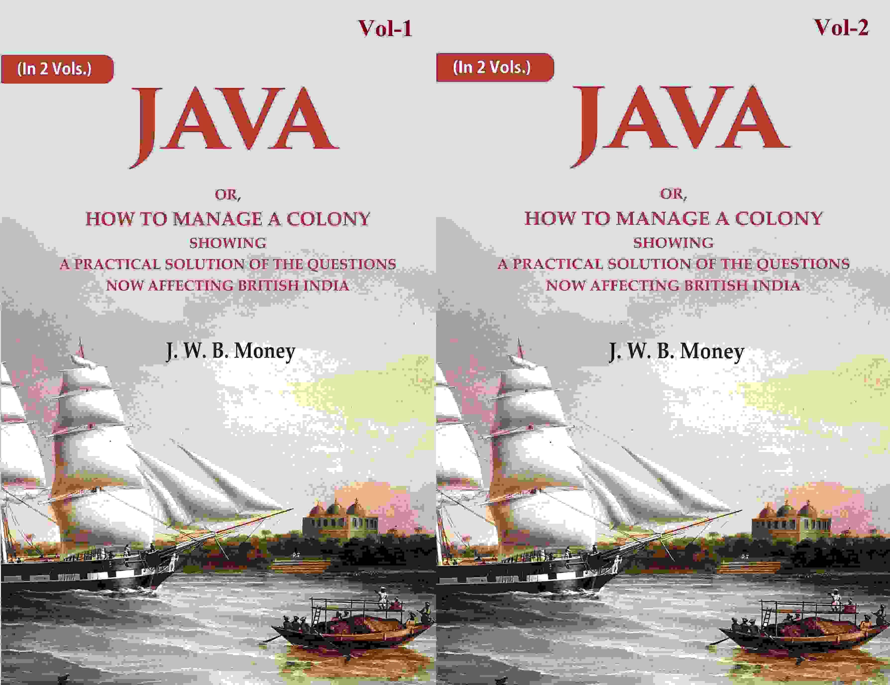 Java: Or, How to Manage a Colony Showing a Practical Solution of The Questions Now Affecting British India 2 Vols. Set Java: Or, How to Manage a Colony Showing a Practical Solution of The Questions Now Affecting British India 2 Vols. Set